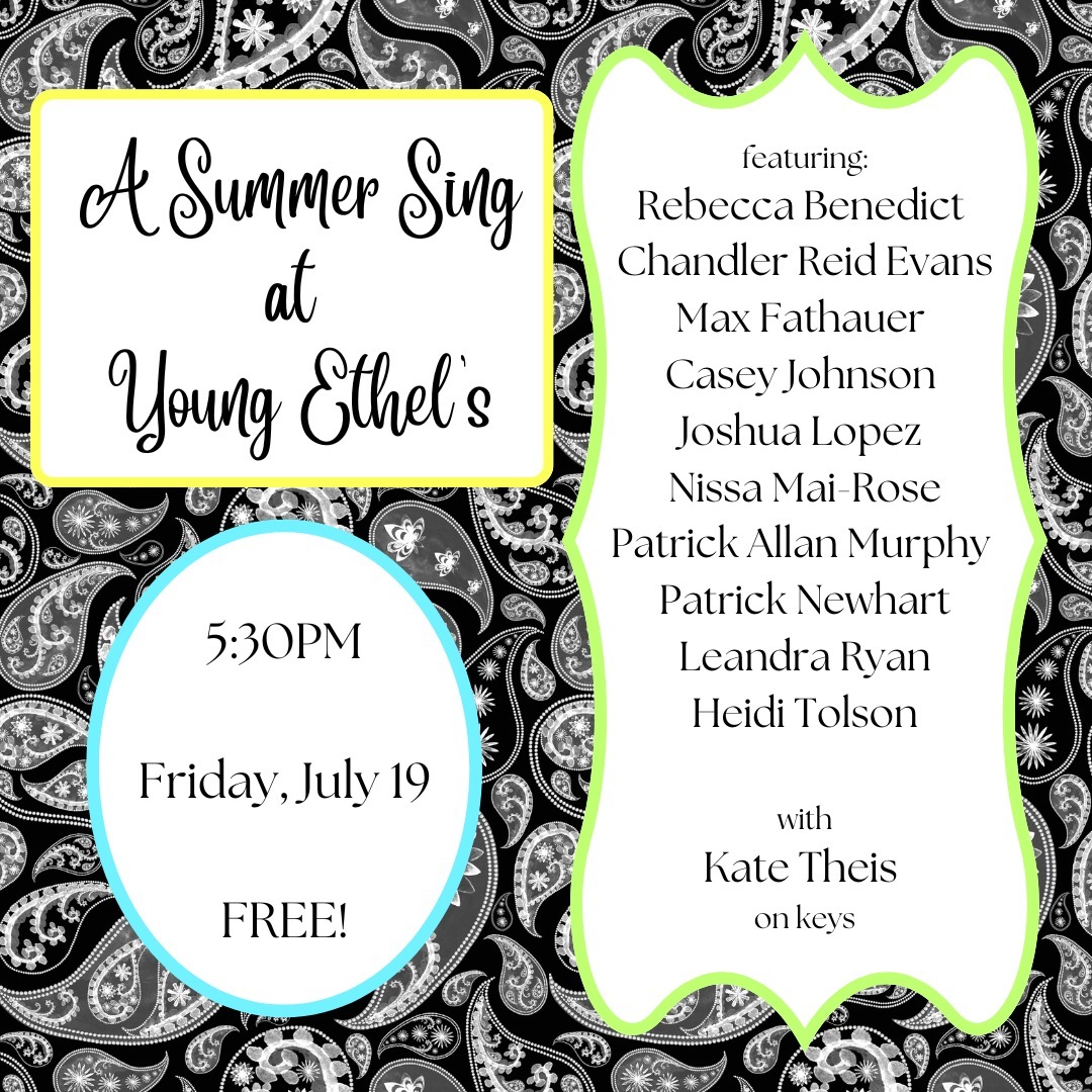 Come join us next Friday, July 19 at Young Ethel's for A Summer Sing! These wonderful people will be sharing songs (mostly folk, pop, and musical theater if you're curious) and it is going to be beautiful. I am very excited.