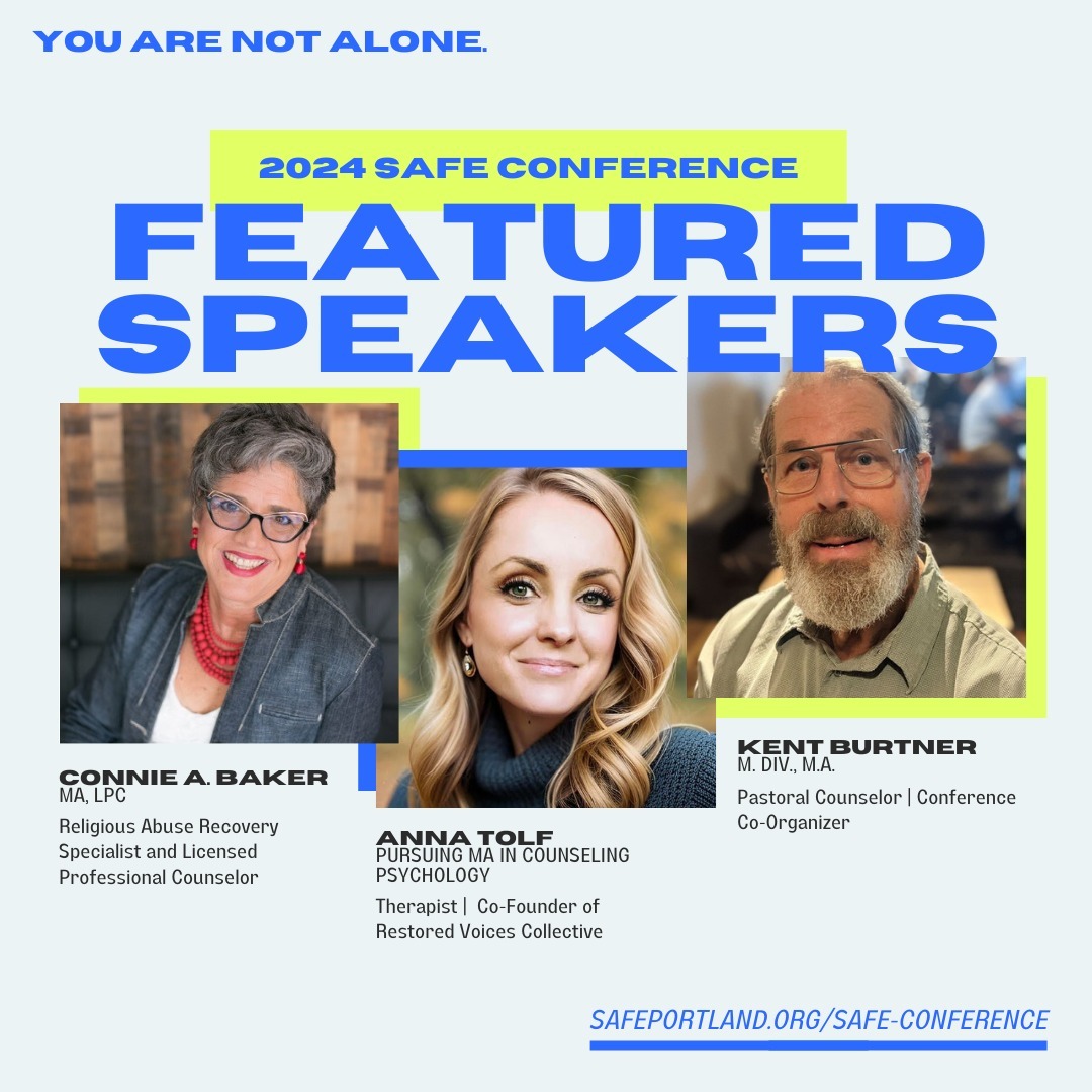 Happy Monday! I am excited to highlight our last round of FEATURED SPEAKERS!
Join us at the Not Alone: A Conference for Survivors and Helping Professionals on May 11, 2024, in Portland, Oregon!
You will have the opportunity to meet three individuals who specialize in religious abuse recovery and education. These include Connie A Baker MA LPC, a specialist in religious abuse recovery, Anna Tolf, the co-founder of Restored Voices Collective which is a community that supports survivors of adult clergy sexual abuse, and Kent Burtner, a presenter and co-organizer of the Spiritual Abuse Forum for Education.
This event is sponsored by the Spiritual Abuse Forum for Education (SAFE), a regular meetup in Portland, Oregon. This will be SAFE's second sponsored conference in Portland. Our conference co-sponsors include People Leave Cults, The Empathy Paradigm, Ecumenical Ministries of Oregon, CultNEWS101 and Cult Mediation.
You can register for the conference with the link in bio or at https://www.safeportland.org/safe-conference.
.
.
.
#notalonepdx #pdxevents #pdxconference #portlandevents #portlandoregon #portlandconference #traumarecovery #religioustrauma #religiousabuse #control #manipulators #religion #cultexpert #psychology #cultrecovery #cultsurvivors #cult #cultspecialist #igotout #narcissisticabuseawareness #narcissist #peopleleavecults #coercivecontrol #coercionisnotconsent #howtoleaveacult #borninacult #notaloneconferencepdx #psychologicalsafety