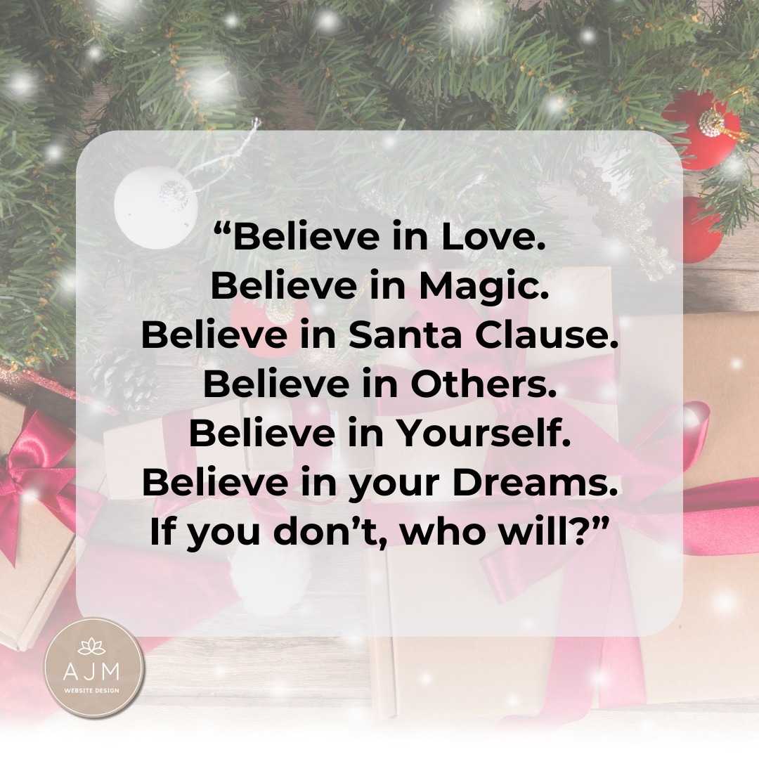 🎄❄️🎄❄️🎄
Believe in Love.
Believe in Magic.
Believe in Santa Clause.
Believe in Others.
Believe in Yourself.
Believe in your Dreams.
If you don’t, who will?
❄️🎄❄️🎄❄️
Jon Bon Jovi
#WebsiteDesigner #WixWebsites #BelieveInSanta #BelieveInYourself #FreelanceDesigner #MotivationalQuotes #Motivation #SmallBusinessSurrey #SmallBusinessUK #SmallBusinessOwner #ChristmasTime