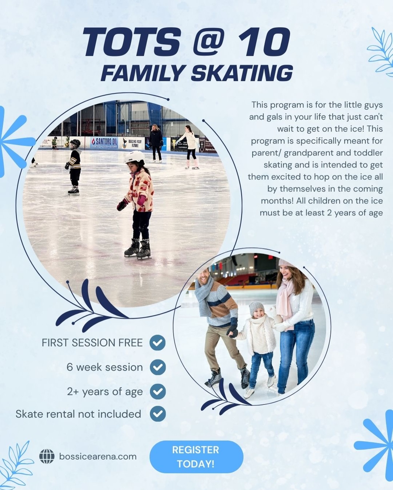 ⭐️FIRST SESSION IS FREE ⭐️ Tots at 10 is for the little guys and gals in your life that just can’t wait to get on the ice! This program is specifically meant for parent/ grandparent and toddler skating. This program is intended to get them excited to hop on the ice all by themselves in the coming months! All children on the ice must be at least 2 years of age. First session is free! Register online today at Bossicearena.com.
