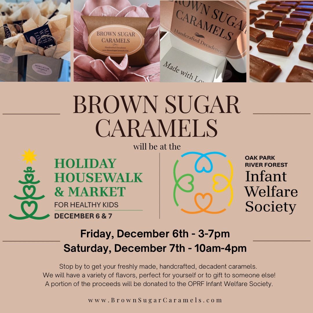 ‘Tis the season! The 26th annual Oak Park River Forest Infant Welfare Society (OPRF IWS) Holiday Housewalk and Market is right around the corner. On Friday, December 6 and Saturday, December 7, OPRF IWS will open the doors to six stunning homes across Oak Park and River Forest, each uniquely decorated for the holiday season. There will also be a fun-filled Holiday Market, the perfect place to enjoy some holiday cheer and kick-off your gift shopping with Brown Sugar Caramels and other local vendors. Dates and times: Friday, December 6 from 3-7pm. Saturday, December 7 from 10am-4pm. The Holiday Market is open Free of charge and a portion of our sales will go to OPRF IWS. #BrownSugarCaramels #HolidayMarket #OPRFInfantWelfareSociety