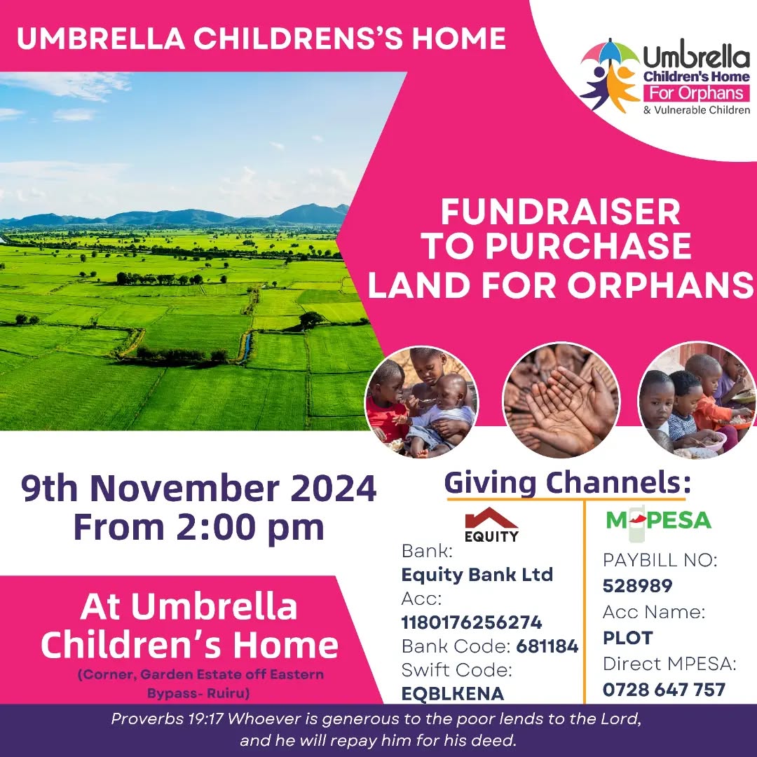 Join Us for a *FUNDRAISER AT UMBRELLA CHILDREN'S HOME!*
📅 Date: *Saturday 9th November, 2024*
🕒 Time: 2:00 PM
📍 Location: *Corner Garden's Estate, Third Avenue Off Eastern Bypass, Ruiru* .
We're excited to invite you to a fundraiser event to support Umbrella Children's Home. As an orphanage, we provide a safe and nurturing environment for our children, and now, we need your help to secure our future by purchasing the land we currently call home.
This is a wonderful opportunity to make a lasting impact on the lives of these children and the community. Your donations will directly contribute to this cause, helping us protect and grow the space where these young ones thrive.
Mark your calendars and join us for a day of Purpose and Community!