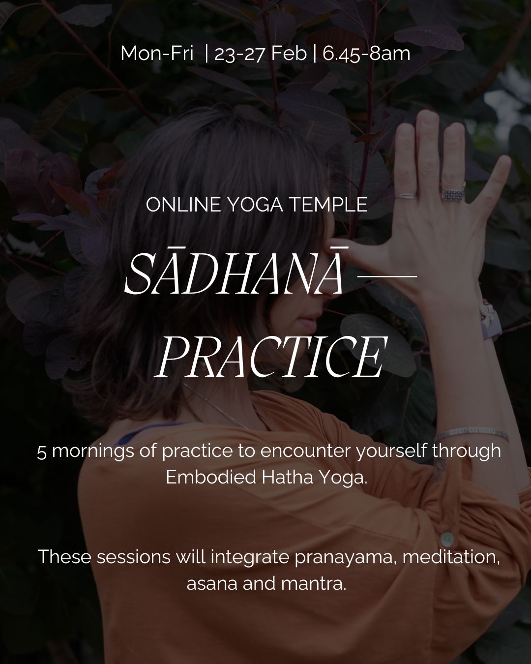 ~ SĀDHANĀ — PRACTICE ~ 5 mornings of Embodied Hatha Yoga 23-27 Feb 6.45-8am.
The last few weeks were a bit full - preparing for the retreat and tending to various things in my personal life. I am only getting to share this now - another 5 morning container of Embodied Hatha Yoga.
SĀDHANĀ is the yogic term for daily practice — a steady commitment to showing up for yourself. Over time, regular practice creates harmony, clarity, and a deeper sense of connection, helping us meet daily life with more presence and ease.
This series is an invitation for a daily encounter with yourself through Embodied Hatha Yoga practice.
These sessions will integrate pranayama, meditation, asana and mantra and bhanda.
5 mornings - 37 euro. Recordings will be shared with you afterwards.
Link to book in bio
X
Anna