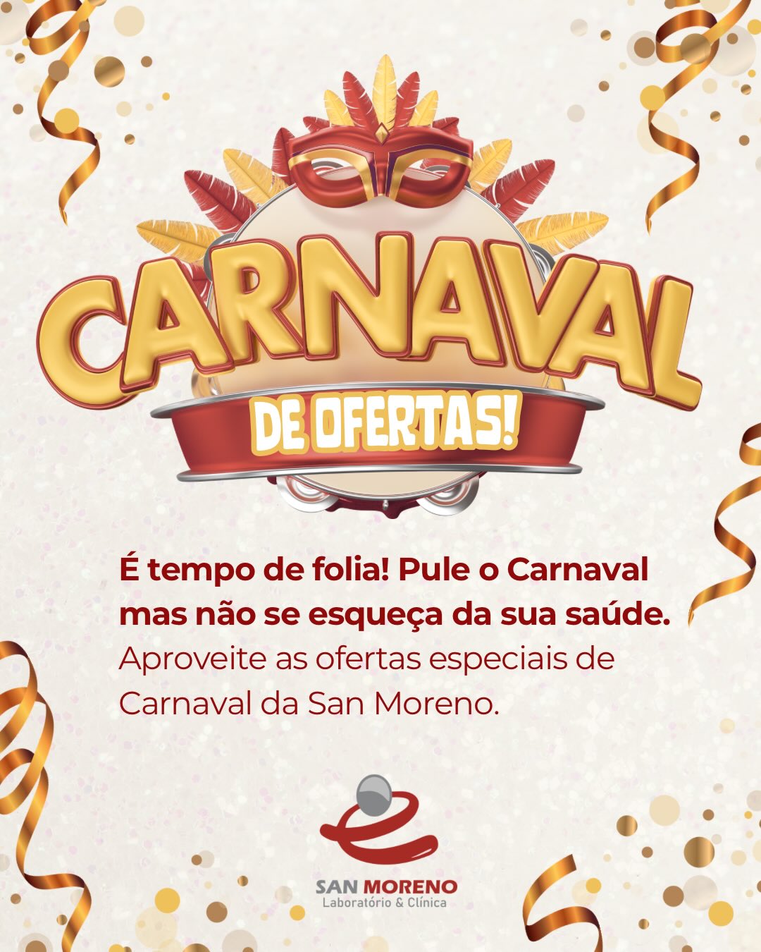 🎭✨ Carnaval SAN Moreno: cuide de você antes, durante e depois da folia! ✨🎭
Carnaval é tempo de alegria, energia e movimento — e nada melhor do que aproveitar tudo isso se sentindo bem por dentro e por fora. Pensando no seu bem-estar, a Clínica SAN Moreno preparou promoções especiais de Carnaval para você cuidar da sua saúde e da sua autoestima com mais tranquilidade.
É o momento ideal para investir em você, renovar as energias e começar o ano com mais equilíbrio, saúde e confiança.
Nossa equipe está pronta para te acolher com cuidado, segurança e tratamentos personalizados, sempre priorizando o que realmente importa: você.