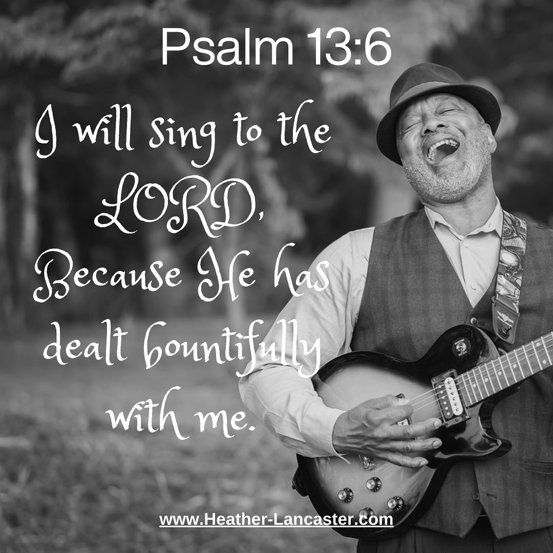 When you think about the Lord, remember that He LOVES you! Young's Literal Translation of this verse says "I do sing to Jehovah, For He hath conferred benefits upon me!" Think about that - all the benefits and blessings God has for you are for now, not some future by and by. At the beginning of this Psalm, David was asking God "Will you forget me forever," but by the end, David reminded himself about all the benefits God had given him.
Sometimes we find ourselves wondering where God is in our present situation, but He's right there, He hasn't forgotten or abandoned us. Remind yourself of all that God has done, praise Him, and remember that He still pours out abundant blessings on us, each and every day. He deals "bountifully with me." Praise Jesus!