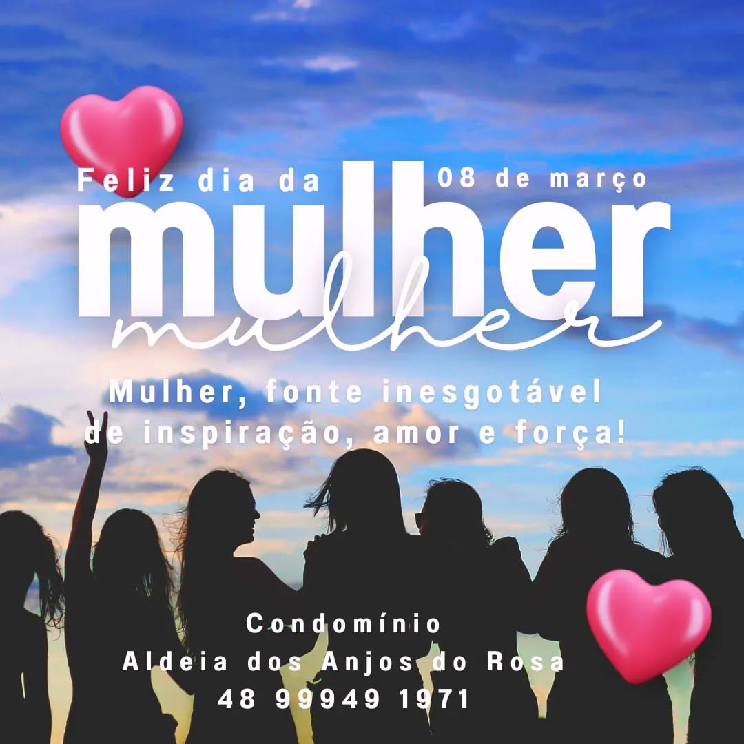 O Condomínio Aldeia dos Anjos do Rosa deseja a todas as mulheres, um Feliz dia das Mulheres!
Mulher, fonte inesgotável de amor, inspiração e força!
RESERVAS
Whats: 48 99949 1971