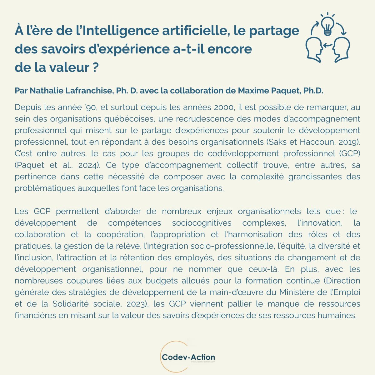 À l’ère de l’intelligence artificielle, une question s’impose : le partage des savoirs d’expérience a-t-il encore de la valeur ? 💡
Cet éditorial rédigé par Nathalie Lafranchise, avec la collaboration de Maxime Paquet, vous invite à vous poser les questions suivantes:
• L’intelligence artificielle (IA) ayant une capacité supérieure à l’humain pour repérer et traiter une quantité phénoménale d’information, quel est alors l’avenir des savoirs d’expérience, partagés en contexte d’accompagnement collectif, en particulier par les GCP ?
• Les GCP ou une portion des participants d’un GCP sont-ils voués à être remplacés par l’IA ?
• N’y a-t-il pas quelque chose qui soit spécifique au partage de savoirs d’expérience en contexte d’accompagnement collectif que l’IA ne puisse offrir ?
💬Nous vous invitons à poursuivre la discussion et à répondre à ces questions dans les commentaires.