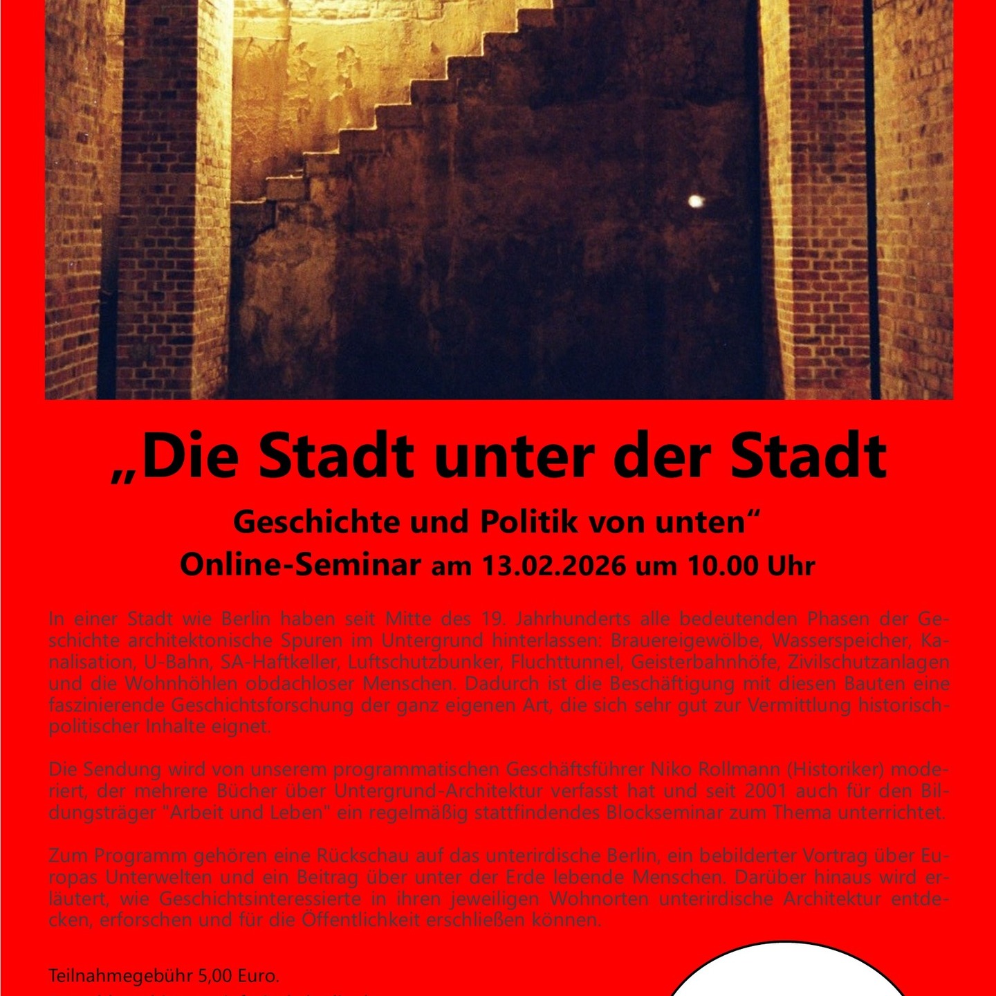 Das Robert-Tillmanns-Haus zeigt am 13.02.2026 von 10:00-13:15 Uhr das Online-Programm „Die Stadt unter der Stadt: Geschichte und Politik von unten“. Darin geht es um unterirdische Architektur in Berlin und anderen Metropolen. In einer Stadt wie Berlin haben seit Mitte des 19. Jahrhunderts alle bedeutenden Phasen der Geschichte architektonische Spuren im Untergrund hinterlassen: Brauereigewölbe, Wasserspeicher, Kanalisation, U-Bahn, SA-Haftkeller, Luftschutzbunker, Fluchttunnel, Geisterbahnhöfe, Zivilschutzanlagen und die Wohnhöhlen obdachloser Menschen. Dadurch ist die Beschäftigung mit diesen Bauten eine faszinierende Geschichtsforschung der ganz eigenen Art!
Zum Programm gehören eine Rückschau auf das unterirdische Berlin, ein bebilderter Vortrag über Europas Unterwelten und ein Beitrag über unter der Erde lebende Menschen. Darüber hinaus wird erläutert, wie Geschichtsinteressierte in ihren jeweiligen Wohnorten unterirdische Architektur entdecken, erforschen und für die Öffentlichkeit erschließen können.
#onlineseminar #untergrund #berlinstagram #politischebildung #bpbd #architektur