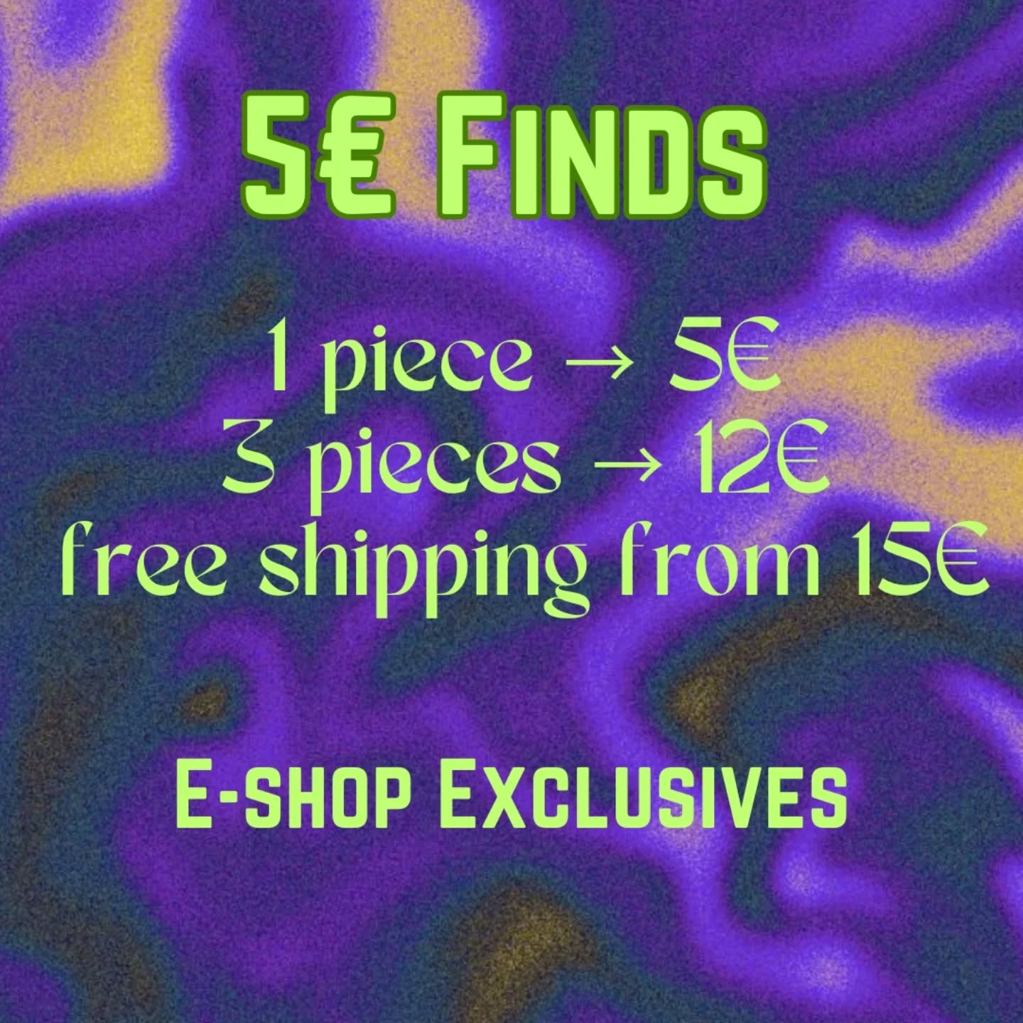 5€ Finds 🖤
✨ 1 piece → 5€
✨ 3 pieces → 12€
✨ Free shipping from 15€ 💸
Βάλε τα κομμάτια που θες στο καλάθι σου από την κατηγορία 5€ Finds ✨ και η έκπτωση θα εφαρμοστεί αυτόματα στο checkout 🩷
Ε-shop Exclusives 💜