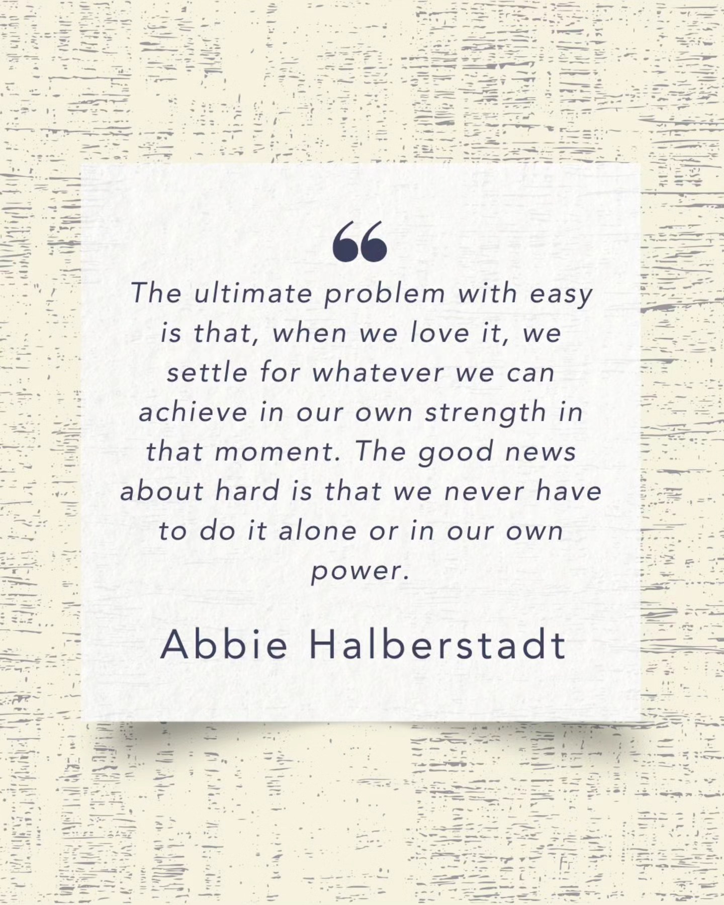 One thing that Lent teaches us, and that I have been trying to learn this year (or, more accurately, God has been teaching me) is that hardships aren’t all bad. Struggles and challenges produce character.
“So why, when Scripture so clearly teaches us that transformation requires struggle, are we quick to bypass the hard if an easier way exists?” - Abbie Halberstadt
We don’t like difficulty. We want God to change us without having to put in the work.
But God repeatedly pushes his people out of their comfort zones and asks them to surrender to what he is trying to do.
That’s what Lent is all about. Even Jesus himself struggled and had to learn to surrender.
Have you found fasting to be tough this year? Are you going through other hardships in this season that have you praying for an easy out?
It may not seem pleasant, but consider praying and leaning into those struggles. What you are feeling is an indication that God is working something in you, and you are on the precipice of great change.
“The ultimate problem with easy is that, when we love it, we settle for whatever we can achieve in our own strength in that moment. The good news about hard is that we never have to do it alone or in our own power.” - Abbie Halberstadt
✍️ Erin Allison