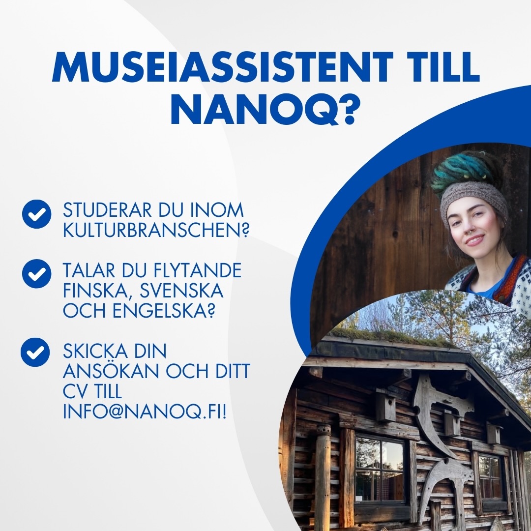 🇸🇪 Sommarjobb på Nanoq! 📢 Vi söker både en museiassistent och en ung sommararbetare.
➡️ Som museiassistent ansvarar du för museets mångsidiga verksamhet tillsammans med verksamhetsledaren, guiderna och övrig personal. Du guidar, tar emot bokningar och sköter museets dagliga uppgifter kring öppethållandet. Dessutom fungerar du som ställföreträdare för verksamhetsledaren och är därmed även arbetsledare för övrig personal. Arbetet kräver god serviceanda, goda språkkunskaper, flexibilitet och kontorsfärdigheter.
➡️ Som sommarjobbare med sommarsedel hjälper du till med museets dagliga öppethållande, håller museiområdet snyggt och assisterar vid större grupper. Arbetet kräver en positiv inställning och god samarbetsförmåga. Egen transport till arbetsplatsen behövs.
📩 Vi tar också gärna emot praktikanter som en del av vårt team året runt. Ta gärna kontakt – vi berättar mer!
🇫🇮 Kesätöitä tarjolla Nanoqilla! 📢 Etsimme sekä museoassistenttia että nuorta kesätyöntekijää.
➡️ Museoassistenttina vastaat museon monipuolisesta toiminnasta yhdessä toiminnanjohtajan, oppaiden ja muun henkilökunnan kanssa. Opastat, otat vastaan varauksia ja hoidat museon päivittäisiä avoinnapitoon liittyviä askareita. Lisäksi sijaistat toiminnanjohtajaa eli toimit myös esihenkilönä muulle henkilökunnalle. Työ edellyttää asiakaspalveluhenkisyyttä, hyvää kielitaitoa, joustavuutta ja toimistotyötaitoja.
➡️ Kesäseteliläisenä autat museon päivittäisessä avoinnapidossa, museoalueen siistinäpidossa sekä avustat suurempien ryhmien kanssa. Työ edellyttää reipasta asennetta ja tiimityötaitoja. Työpaikalle tarvitset oman kyydin.
📩 Otamme mielellämme myös harjoittelijoita osaksi tiimiämme ympärivuotisesti. Ota rohkeasti yhteyttä – kerromme mielellämme lisää!
#ledigtjänst #avointyöpaikka #sommarjobb #kesätyö #visökerpersonal