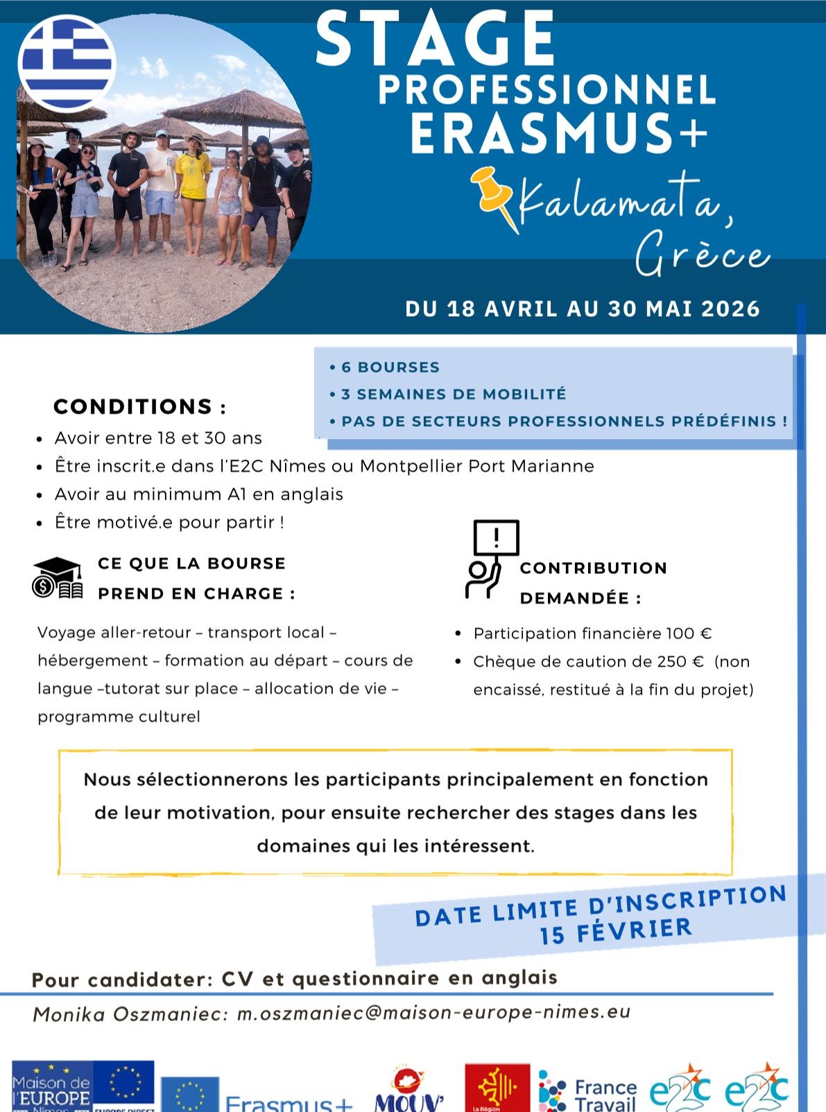 🇬🇷 Envie de partir en Grèce avec Erasmus+ ? 🇬🇷
Tu as entre 18 et 30 ans, tu es à l’E2C Nîmes ou Montpellier Port Marianne, et tu rêves d’une expérience pro à l’étranger ?
Ce projet est fait pour toi !
Stage Erasmus+ à Kalamata (Grèce)
3 semaines
Pas de secteur imposé : on cherche ton stage selon tes envies et ta motivation
Tout est pris en charge :
✈ Voyage, logement, transports
Formation + cours de langue
Accompagnement sur place
Allocation de vie
Programme culturel
Reste à ta charge :
100 € de participation
250 € de caution (rendus à la fin)
📅 Candidature avant le 15 février
📄 CV + questionnaire en anglais
📩 Infos & candidature : m.oszmaniec@maison-europe-nimes.eu
Motivation obligatoire !