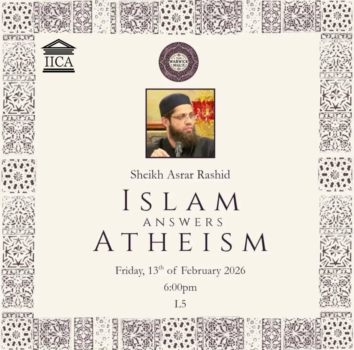 The Islamic Institute of Current Affairs, in collaboration with Warwick Majlis Society, invites you to a thought-provoking discussion with Shaykh Asrar Rashid and Umar Majeed (LLB) on the intellectual foundations of modern atheism.
Drawing on the Shaykh’s comprehensive work in the field, this session will explore key philosophical assumptions and arguments underpinning contemporary atheist thought, offering a rigorous Islamic response grounded in theology, reason, and tradition.
📍 University of Warwick
🗓 Friday, 13th February 2026
🕕 6:00 PM
📌 L5
🔗 Learn more about the Institute:
www.islamiccurrentaffairs.com
🤍 Support our work:
https://gofund.me/7240cec99
📲 All our links in one place:
www.solo.to/iicaffairs
(All links in bio)