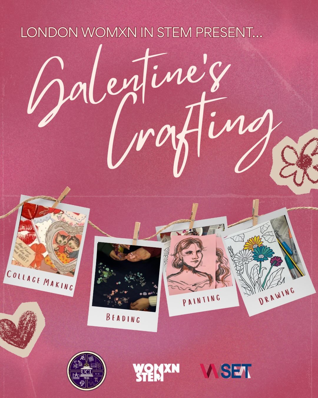 Our famous Galentine’s Crafting Social is back, and this time we’re joined by our friends from UCL WiSTEM and Imperial WSET! We’ll be drawing, painting, making collages, and beading 🩷
Snacks, craft supplies, and drinks will be provided- just turn up and enjoy!
Event Details
📅 Thursday 12th February 2026
🕡 6:30pm - 8:30pm
📍KIN G40, Strand Building, King’s College London