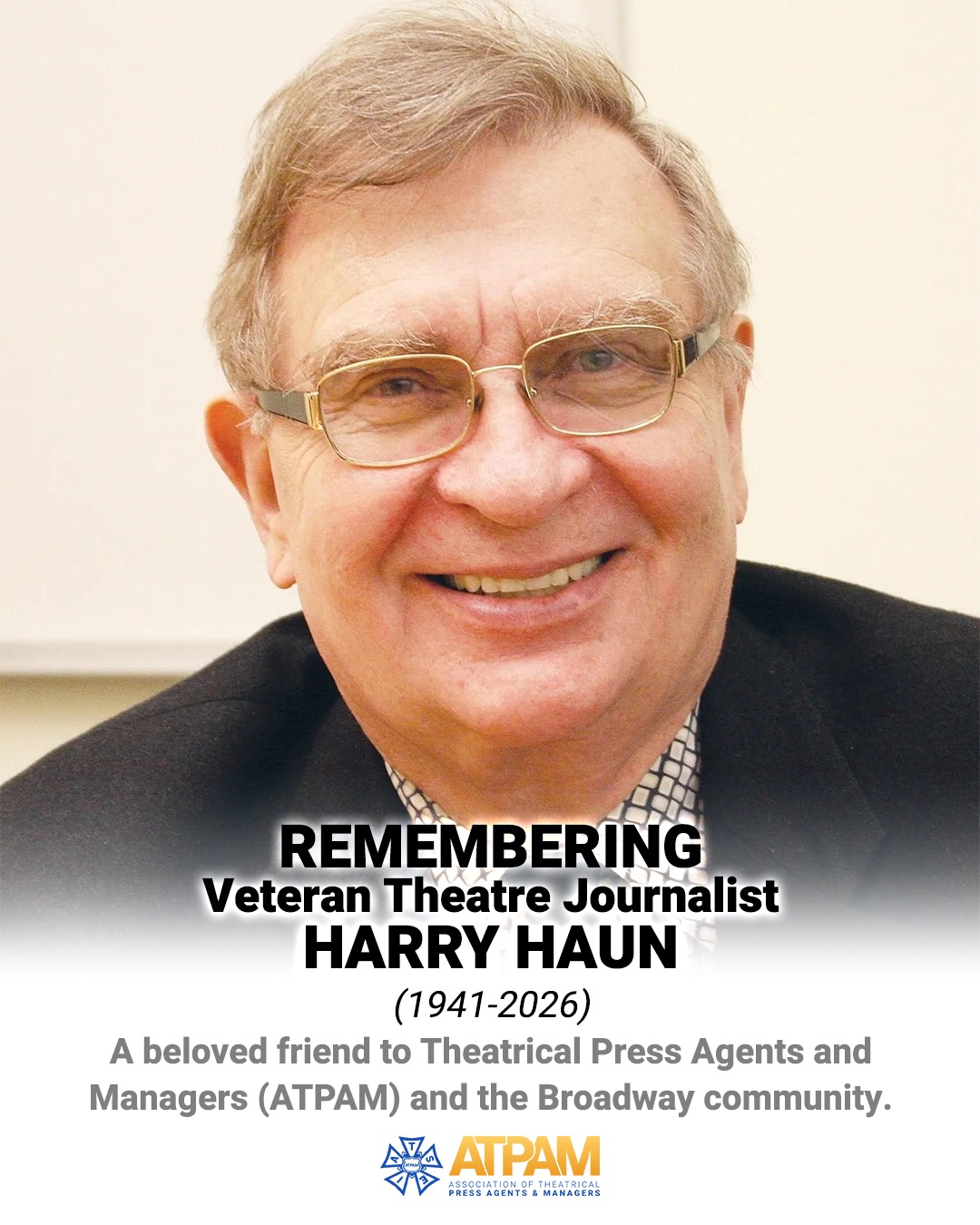 We’re deeply saddened by the passing of ATPAM's dear friend, Harry Haun.
For over 40 years, Harry showed up for the theatre community with curiosity, generosity, and care. As our Vice President, David Gersten, shared: “Harry Haun was a great friend to our industry.”
His legacy lives on in the stories he told, the artists he championed, and the community he helped shape. Our hearts are with all who knew and loved him. 🎭🖤
Read the article at link in bio.