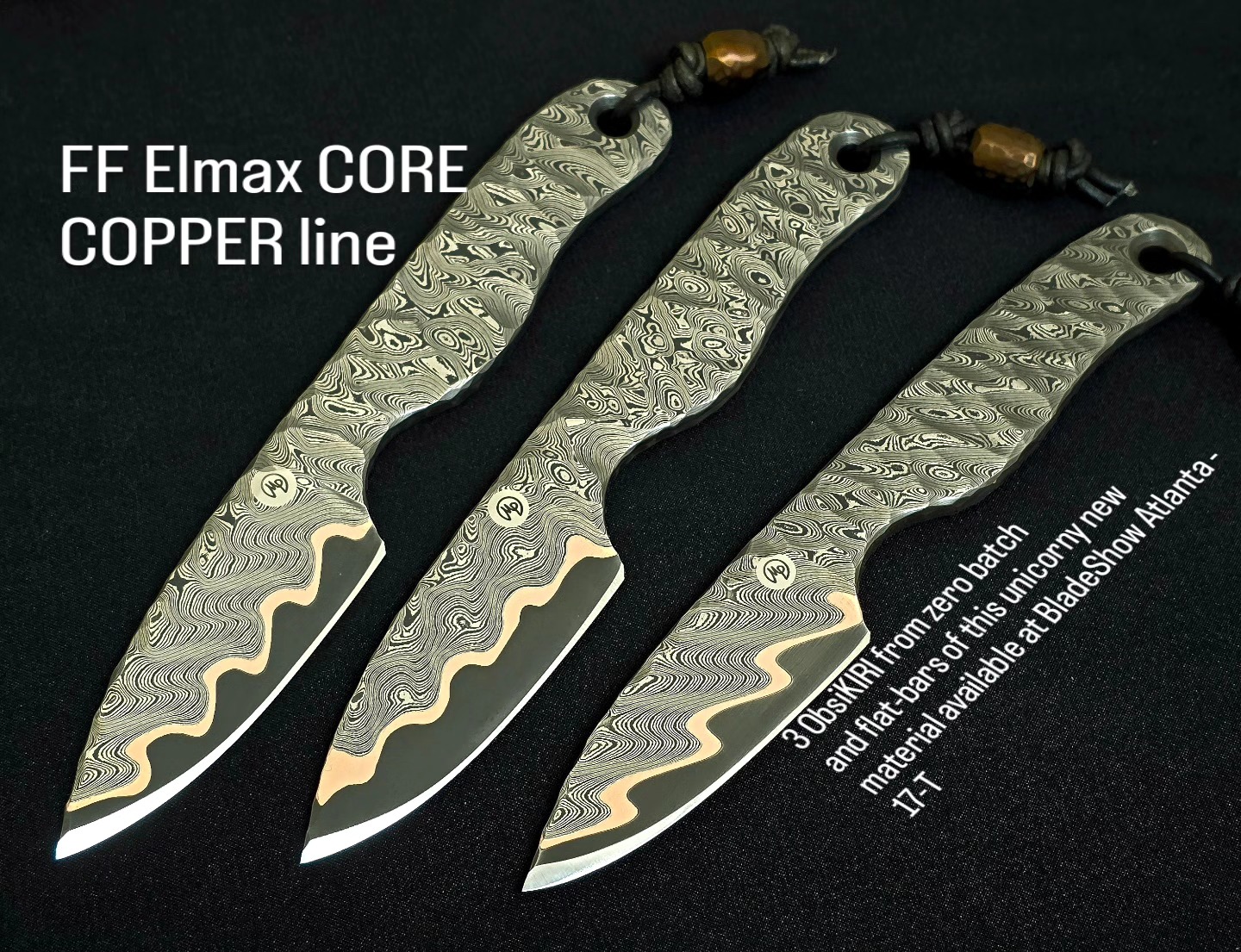 3 ObsiKIRI from zero batch
and flat-bars of this unicorny new material available at BladeShow Atlanta - 17-T