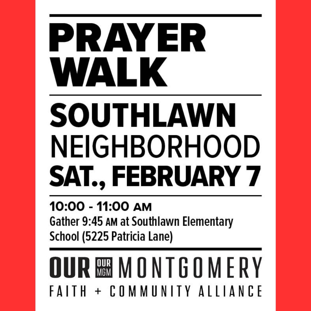 OUR Montgomery’s next Prayer Walk will be on Saturday, February 7. Gather at 9:45AM at Southlawn Elementary School (5225 Patricia Lane), and program will begin at 10:00AM.
Faith and community leaders will lead us in prayer as we walk together in fellowship.
Those unable to attend in person may participate by phone: call 267-807-9611 and use access code 778203.
OUR Montgomery 1st Saturday prayer events are a great opportunity to meet new neighbors, network to make a difference for good, and lift up our city in unity.
Everyone is invited!
www.ourmontgomery.org
#ourmgm
#mymontgomery
#montgomeryalabama