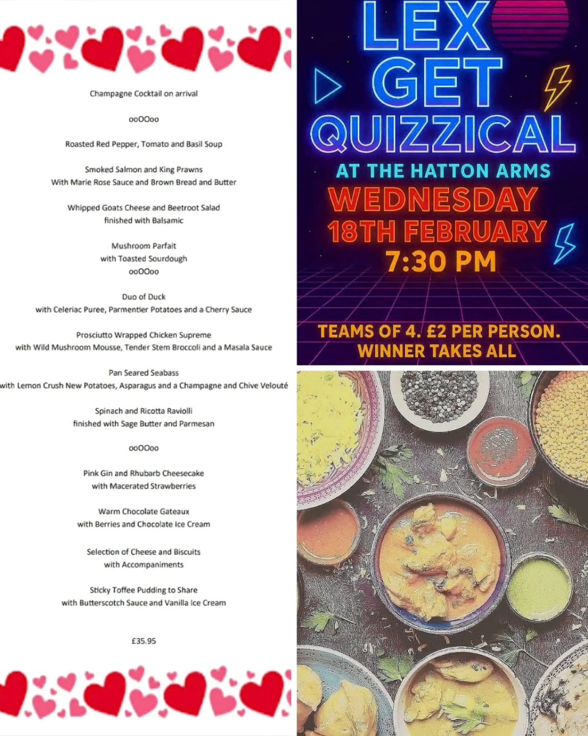 January may be dry, but February is shaping up to be epic 🎉!
Join us for Curry Night this Thursday with three mouth-watering curries, Basmati Rice, and Naan, accompanied by Indian starters and poppadoms.
Make your Valentines Day special with us - tables are free!
Get ready for Lex get Quizzical, a brain-teasing night starting at 7:30 pm on 18th
Give us a ring on 01536 770268 to book or learn more!