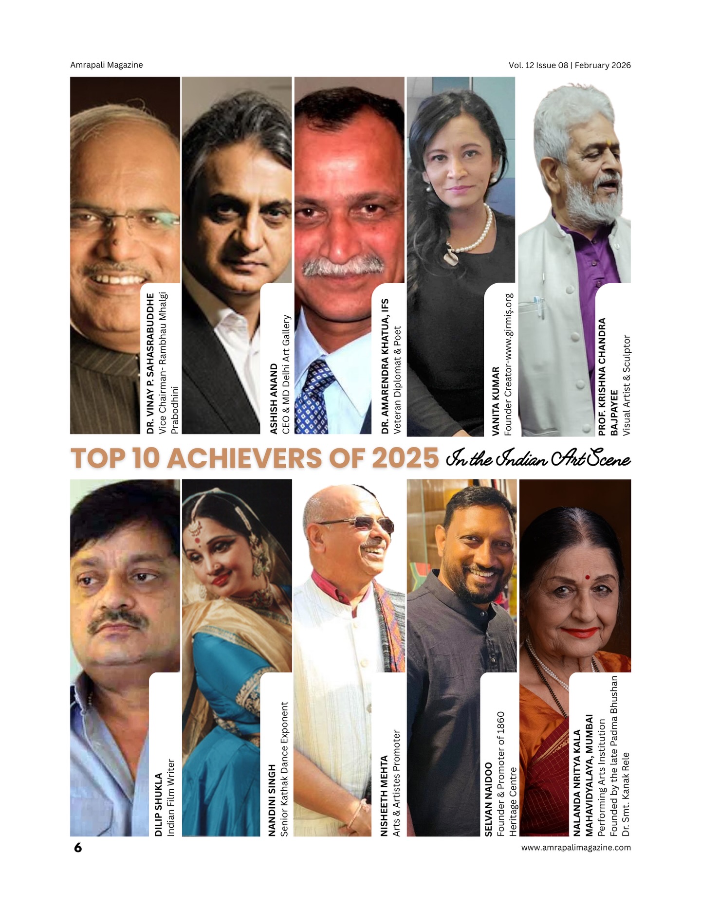 A wonderful journey, honour and inspiration disclosed in February 2026 issue.. presenting THE TOP 10 ACHIEVERS OF 2025 ~ In the Indian Art Scene.
1. Dr. Vinay Prabhakar Sahashrabuddhe
Vice Chairman, Rambhau Mhalgi Prabodhini @vinaysahasrabuddhe
2. Ashish Anand
CEO & MD, Delhi Art Gallery @dag.world
3. Dr. Amarendra Khatua, IFS
Veteran Diplomat & Poet @amarkhatua81
4. Vanita Kumar
Founder Creator - www.girmit.org
5. Prof. Krishna Chandra Bajpayee
Visual Artist & Sculptor
6. Dilip Shukla
Indian Film Writer
7. Nandini Singh
Senior Kathak Dance Exponent @nandinisingh.kathak
8. Nisheeth Mehta
Arts & Artistrs Promoter @nisheethmehta
9. Selvan Naidoo
Founder & Promoter of 1860 Heritage Centre @1860heritagecentre
10. Nalanda Nritya Kala Mahavidyalaya, Mumbai
Performing Arts Institution; Founded by the Late Padma Bhushan Dr. Smt. Kanak Rele @nalandacollegeofperformingarts
.
#amrapalimagazine #top10 #achievers
