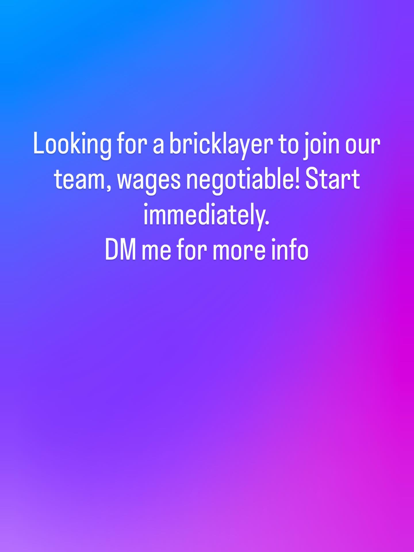 Looking for a bricklayer to join our team. DM me for more information