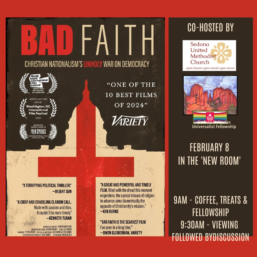 This Sunday at Sedona UMC 🕊️
Join us and Sedona UUF @sedonauu for a vital conversation on democracy and the rise of Christian Nationalism.
9:00 AM: Kick things off with coffee, treats, and fellowship.
9:30 AM: Screening of the documentary Bad Faith, followed by a community discussion.
Experience radical welcome and thoughtful engagement as we explore this together.
#SedonaEvents #SocialJustice #BadFaith #CommunityDialogue #SedonaUMC
