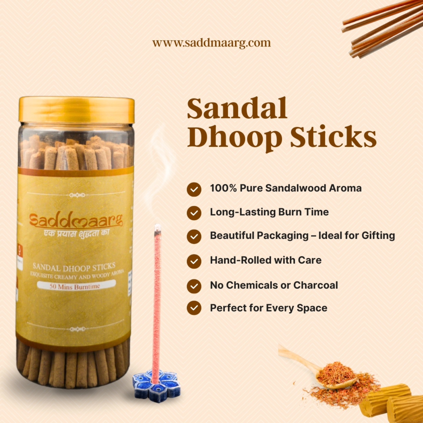 ✨ 𝘉𝘳𝘦𝘢𝘵𝘩𝘦 𝘪𝘯 𝘗𝘶𝘳𝘪𝘵𝘺, 𝘌𝘹𝘩𝘢𝘭𝘦 𝘗𝘦𝘢𝘤𝘦 ✨
Introducing 𝗦𝗮𝗱𝗱𝗺𝗮𝗮𝗿𝗴 𝗦𝗮𝗻𝗱𝗮𝗹 𝗗𝗵𝗼𝗼𝗽 𝗦𝘁𝗶𝗰𝗸𝘀 – where every stick is a promise of purity, peace, and tradition. 🌿
✅ 100% Pure Sandalwood Aroma
✅ Long-Lasting Burn Time (50 Mins)
✅ Elegant Packaging – Ideal for Gifting
✅ Hand-Rolled with Devotion
✅ Free from Chemicals & Charcoal
✅ Suitable for Home, Office & Sacred Spaces
Crafted with care and rooted in tradition, our dhoop sticks offer an 𝗲𝗰𝗼-𝗳𝗿𝗶𝗲𝗻𝗱𝗹𝘆 𝗮𝗻𝗱 𝗻𝗮𝘁𝘂𝗿𝗮𝗹 alternative for your daily rituals, meditation, or mindful gifting. 🌸
📞 To place your order: +𝟵𝟭 𝟵𝟴𝟭𝟬𝟮 𝟮𝟵𝟳𝟯𝟯
🌐 Shop now: www.saddmaarg.com
Let every space feel sacred. 🕊️
#Saddmaarg #SandalwoodDhoop #PureAroma #EcoFriendlyLiving #MindfulLiving #NaturalFragrance #PujaEssentials #SpiritualWellness #HandcraftedIndia #ChemicalFree