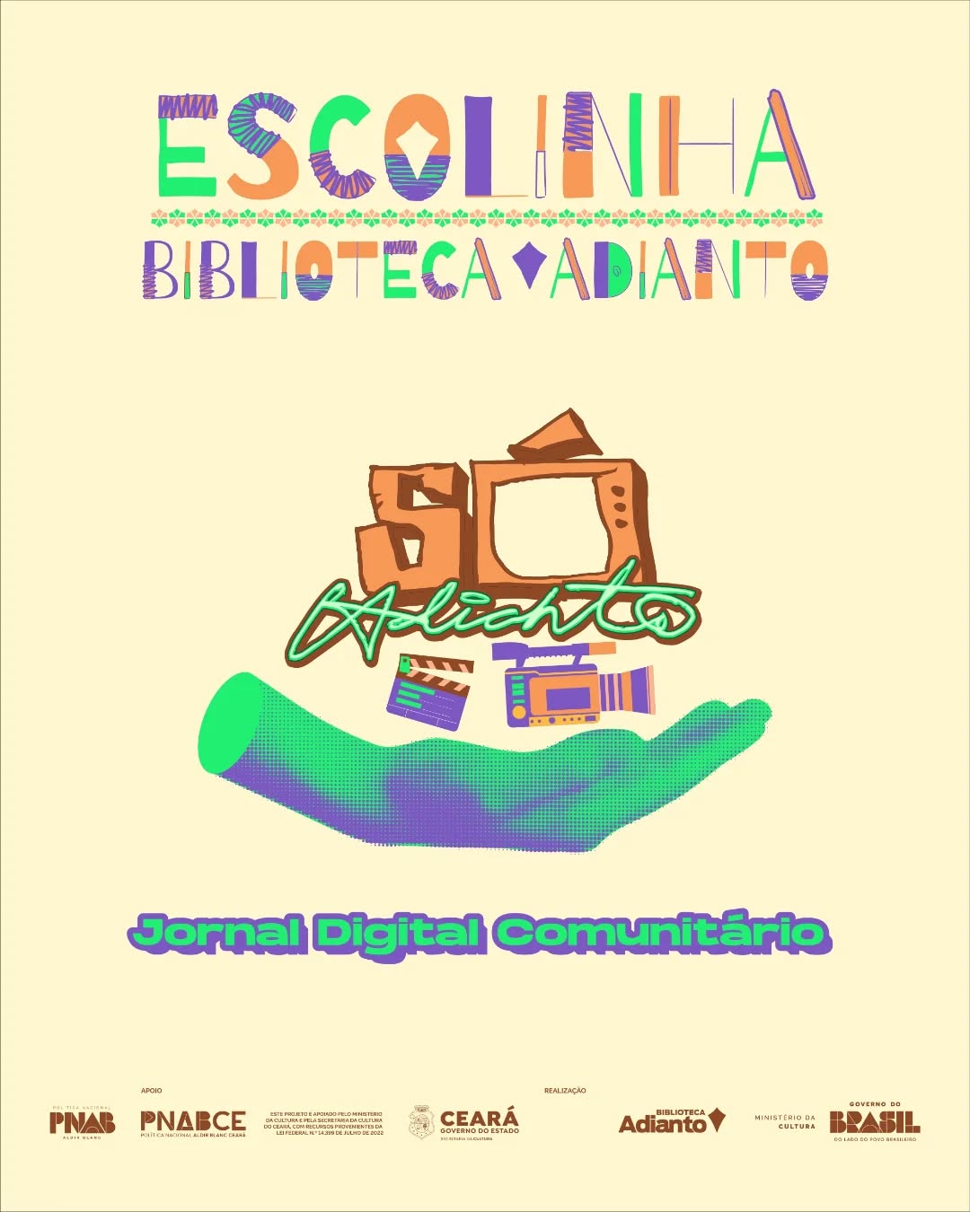 Para aproximar ainda mais a comunidade da Biblioteca, demos início às atividades da Só Adianto, nosso noticiário digital em formato de jornal comunitário. Por meio de entrevistas com moradores, participantes das oficinas e professores, o noticiário irá acompanhar as atividades e compartilhar curiosidades sobre o projeto Escolinha Biblioteca Adianto e sobre a nossa comunidade.
📍 Projeto desenvolvido na Biblioteca Adianto
✨ Educação, criatividade e transformação através da arte
Este projeto é apoiado pelo Ministério da Cultura e pela Secretaria da Cultura do Ceará, com recursos provenientes da Lei Federal N.º 14.399 de Julho de 2022