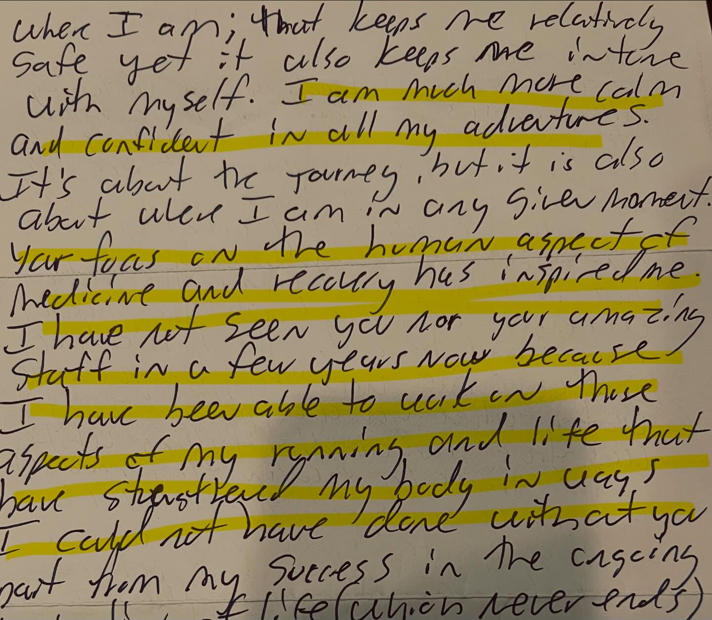“I truly appreciate what you have done for me not just my running, but in helping me overcome the mental challenges associated with a physical injuries and beyond… you’re focus on the human aspect of medicine in recovery has inspired me.”
Okay. I got this sweet letter from a former patient of mine in the mail today and I just love it when I get to hear the impact of the work that I do and my team does with patients. It makes everything that I do every day worth it. Thank you for taking the time to let me know ❤️❤️❤️❤️