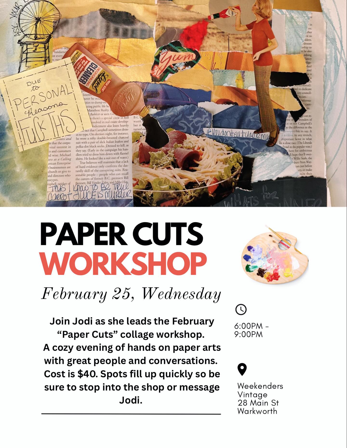 PAPER CUTS ✂️🎨
An evening of scissors, glue, flying paper bits, stories, and beautiful chaos.
Join Jodi February 25, from 6–9 pm, for Paper Cuts—a cozy, hands-on collage workshop where vintage magazines, watercolour paper, embellishments and creativity gets delightfully messy.
Cut, layer, paint, glue, and embellish your way to a one-of-a-kind piece while sipping, snacking, and chatting with fellow makers.
✨ Everything is provided:
Magazines, watercolour paper, paints, glue, extra embellishments—and snacks to keep the ideas flowing.
No experience needed, just curiosity and a willingness to play.
💰 $40 per person
📍 Spots are limited, so grab yours before they fill up.
Come make something strange, beautiful, or unexpectedly wonderful.