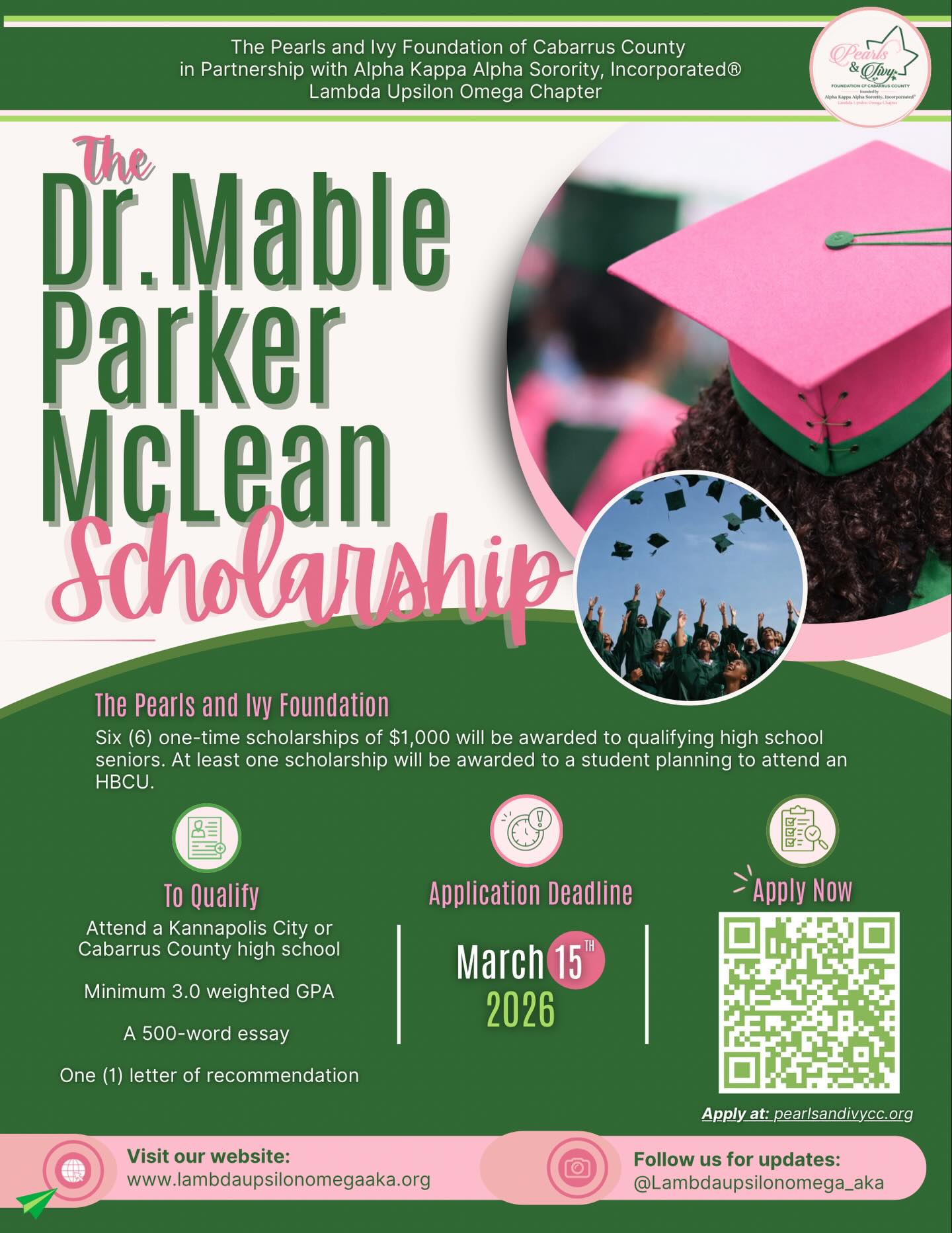 🎓✨ Dr. Mable Parker McLean Scholarship ✨🎓
The Pearls and Ivy Foundation of Cabarrus County, in partnership with Alpha Kappa Alpha Sorority, Incorporated® Lambda Upsilon Omega Chapter, is proud to offer six (6) one-time $1,000 scholarships to qualifying high school seniors.
📚 Eligibility highlights:
✔️ Attend a Kannapolis City or Cabarrus County high school
✔️ Minimum 3.0 weighted GPA
✔️ 500-word essay
✔️ One letter of recommendation
🗓 Application Deadline: March 15, 2026
🔗 Apply today using the link or QR code!
Investing in excellence. Supporting tomorrow’s leaders. 💗💚
#PearlsAndIvy #ScholarshipOpportunity #AKA1908 #ServiceToAllMankind #InvestInTheFuture