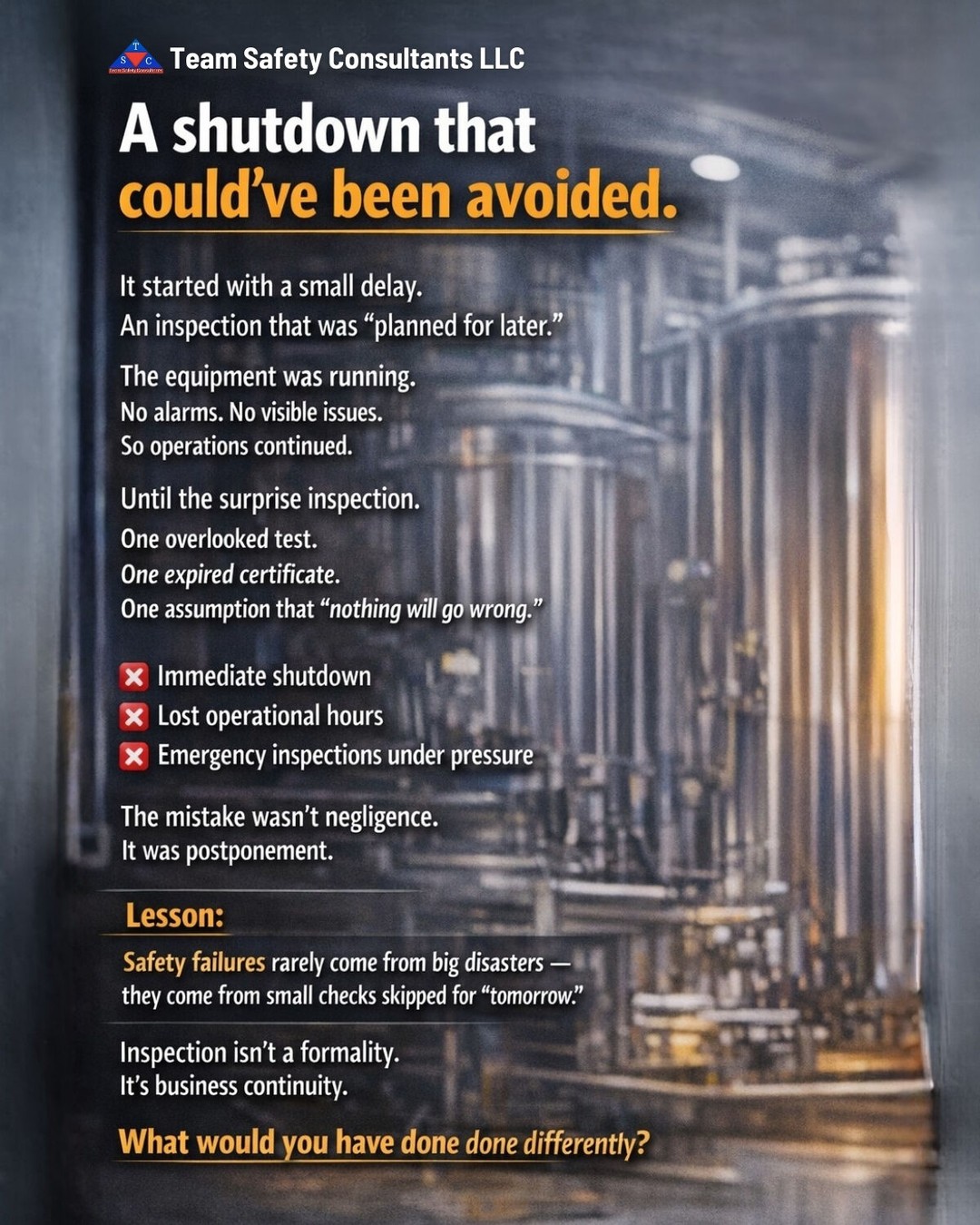 A shutdown doesn’t start with failure.
It starts with delay.
An inspection postponed.
A certificate overlooked.
An assumption that “it’ll be fine.”
Until it isn’t.
Most shutdowns aren’t caused by disasters -
they’re caused by small checks pushed to tomorrow.
Inspection isn’t paperwork.
It’s business continuity.
👉 What would you have done differently?