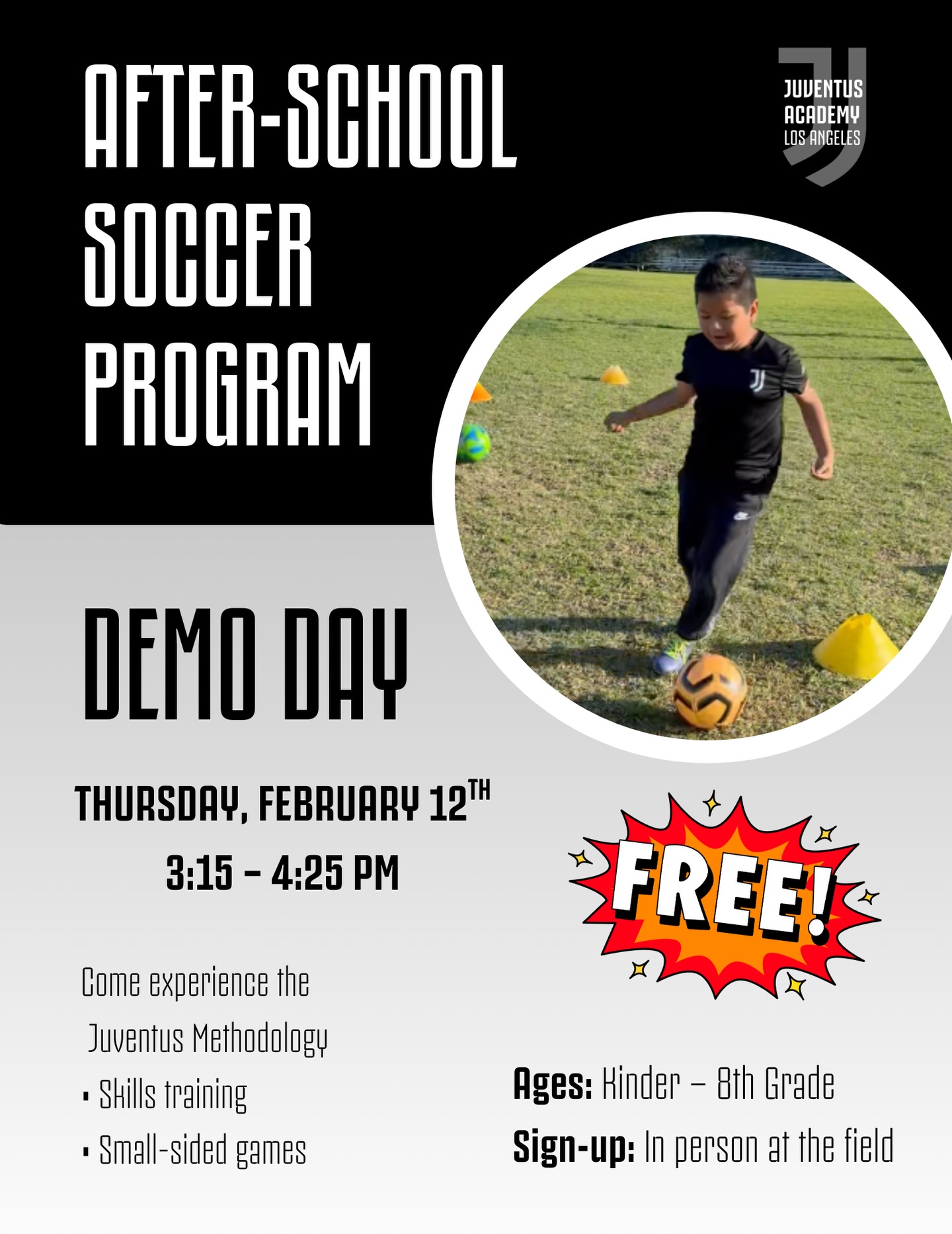 ⚽ FREE DEMO DAY – SJE ⚽
Come experience the Juventus Methodology 🇮🇹
📅 Thursday, Feb 12
⏰ 3:15–4:25 PM
👦👧 Kinder–8th Grade
📍 St. John Eudes
Skills training + small-sided games
Sign up in person at the field – no cost
⸻
⚫⚪ WINTER 2026 AFTER-SCHOOL SOCCER PROGRAM ⚫⚪
Structured training. Player development. Joy for the game.
Following the Demo Day, our Winter 2026 After-School Program continues with:
✔️ Juventus-inspired methodology
✔️ Technical development & game understanding
✔️ Fun, competitive learning environment
Perfect for players ready to grow.
#JuventusAcademyLA #SJESoccer #AfterSchoolSoccer #YouthDevelopment #TrainWithJoy BuildYourFuture