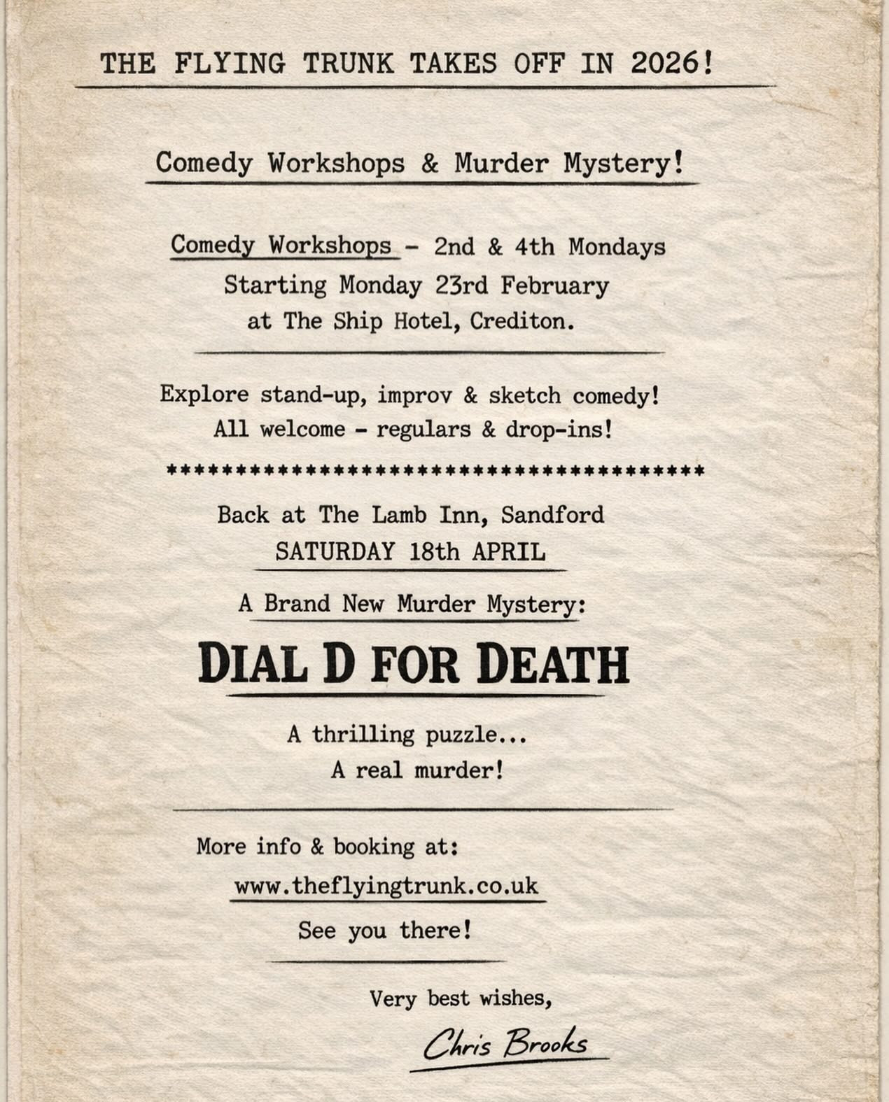 Now that 2026 is well and truly off the ground, The Flying Trunk is lifting off again, with comedy workshops and murder mystery dinner theatre events coming up soon. As before, the emphasis will be on bringing entertaining, fun and life-enhancing experiences to the Crediton community and beyond.
Comedy workshops will take place on Mondays (the 2nd and 4th of each month), starting on Monday 23rd February , at The Ship Hotel, Crediton. Anyone wishing to explore and develop skills in stand-up, improv and sketch comedy is very welcome to attend, whether as a regular participant or an occasional drop-in.
In these times, seeing the funny side of life feels more important than ever. So whether you simply want to spend a couple of hours on a Monday evening laughing and creating laughter, or whether you are an aspiring or developing comic performer, The Ship will be the place to be.
I am also very excited to announce that we are back at The Lamb Inn, Sandford, on Saturday 18th April for a brand new murder mystery: DIAL D FOR DEATH. This entertaining and tense thriller provides the audience with a real puzzle to solve, a death to prevent — and, unfortunately, a very real murder. Obviously.
More details about upcoming events and how to book can be found on the Flying Trunk website and, of course, on social media.
I hope to see as many of you as possible taking part in the fun planned for the months ahead.
Very best wishes,
Chris Brooks
#theatre #liveshow #middevon