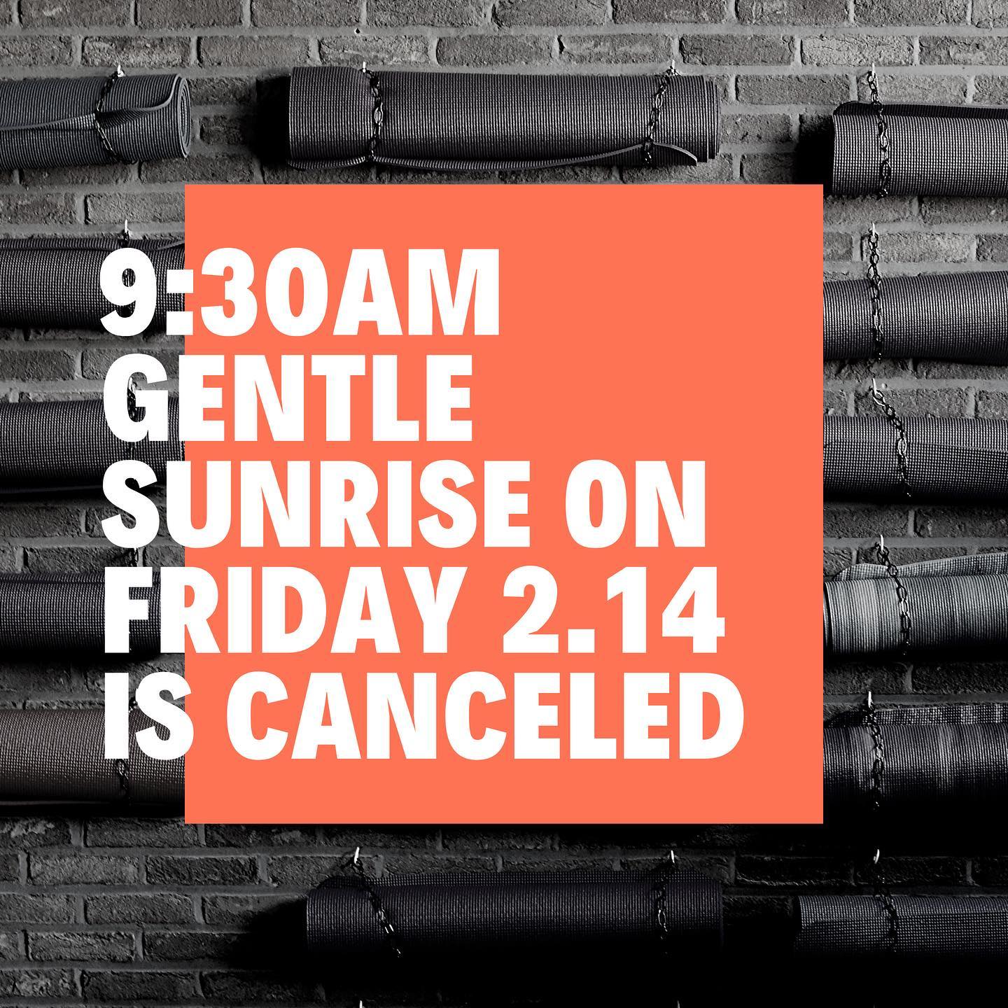 I know, I know we’re sad too. We apologize for any inconvenience. Schedule resumes for evening and weekend classes. Gentle sunrise will pick back up on Monday at 930am