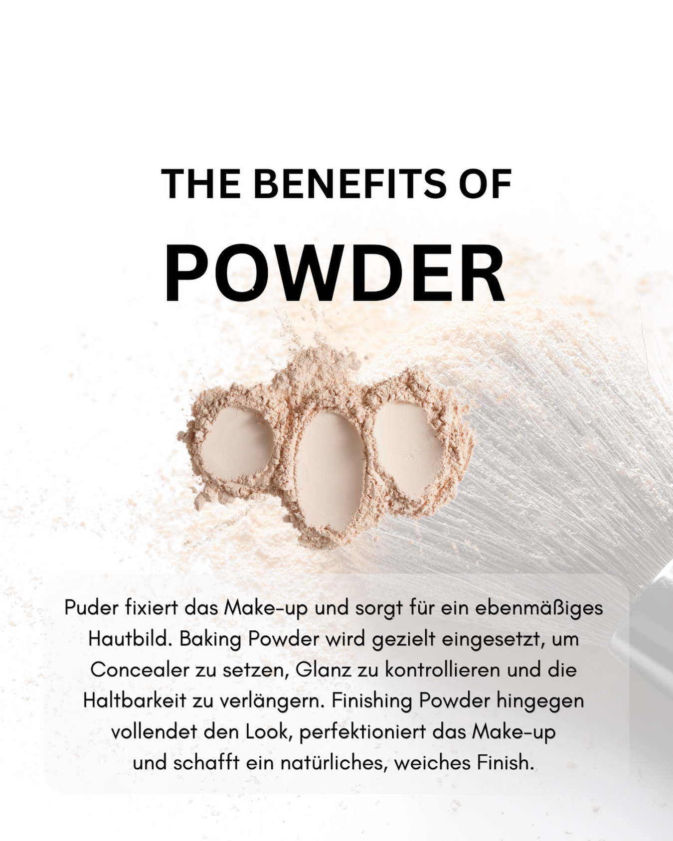 Puder ist ein entscheidender Schritt für Haltbarkeit und ein ebenmäßiges Hautbild. Er fixiert das Make-up, gleicht Glanz aus und sorgt dafür, dass Foundation und Concealer dort bleiben, wo sie sollen.
Baking Powder wird gezielt eingesetzt, um Concealer zu setzen, stark beanspruchte Partien zu stabilisieren und die Haltbarkeit deutlich zu verlängern – besonders wichtig für lange Tage und emotionale Momente.
Finishing Powder hingegen wird zum Abschluss verwendet. Er verbindet alle Make-up-Schritte miteinander, nimmt überschüssigen Glanz und verleiht dem Teint ein weiches, natürliches Finish, ohne die Haut zu beschweren. Die richtige Puderwahl und Anwendung sorgen für Balance, Ruhe im Teint und einen Look, der nicht maskiert, sondern natürlich perfektioniert ✨🤍
