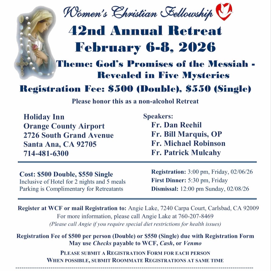 Annual Retreat February 6-8th Theme God's Promises of the Messiah Revealed in Five Mysteries. Speakers Fr. Dan Reehil, Fr. Bill Marquis, OP, Fr. Michael Robinson, and Fr. Patrick Mulcahy.