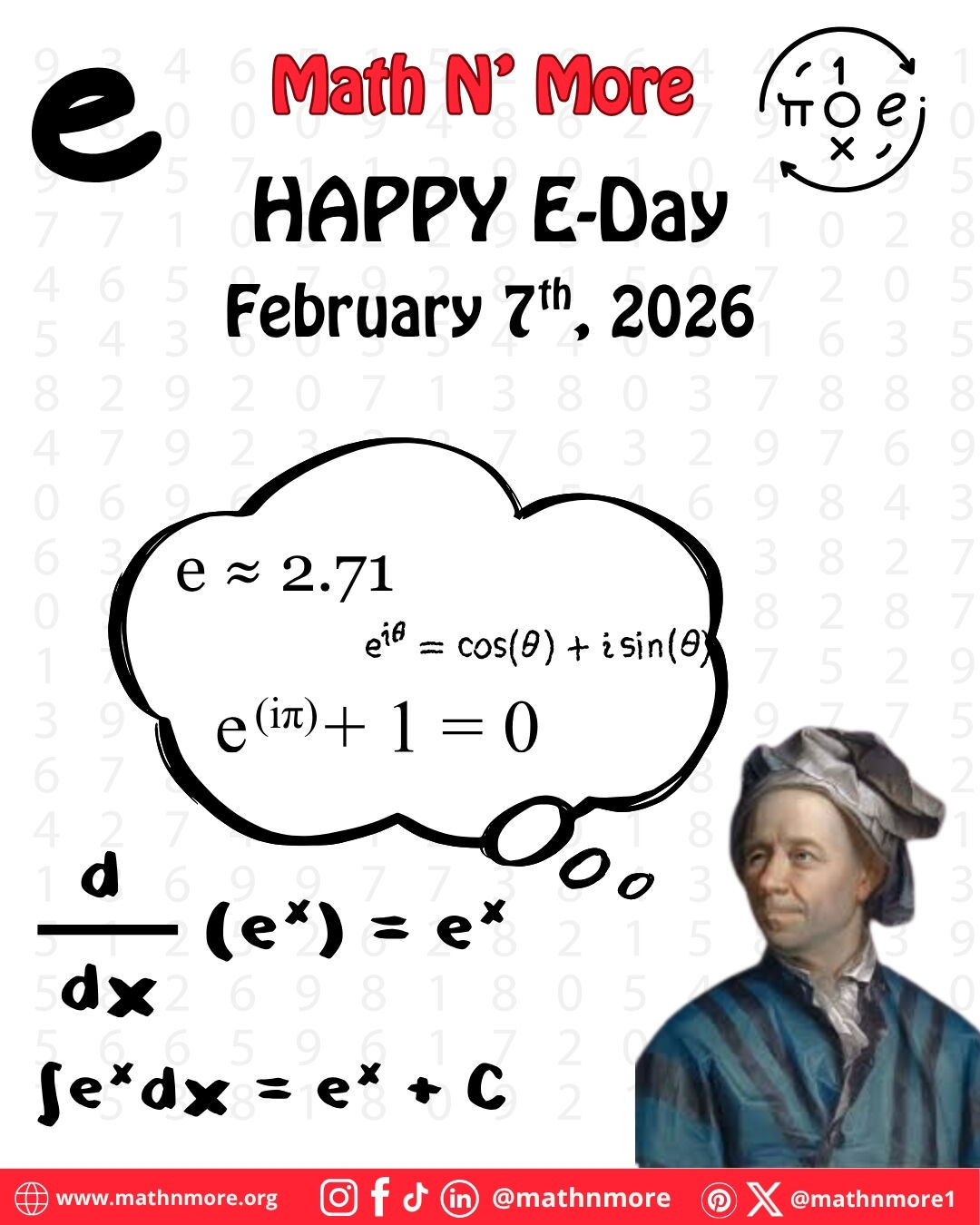 🎉 It’s E-Day — the most irrational celebration of the year!
On 2/7, we honor e ≈ 2.718, the magic number in calculus, growth, complex numbers, and Euler’s beautiful identity.
The only number whose derivative and integral are the same? That’s ✨e✨!
Thank you, Leonhard Euler, for the exponential inspiration.
#EDay #Euler #MathNMore #Calculus #STEM #MathIsBeautiful #EulerIdentity #ExponentialLove #MathIsLife