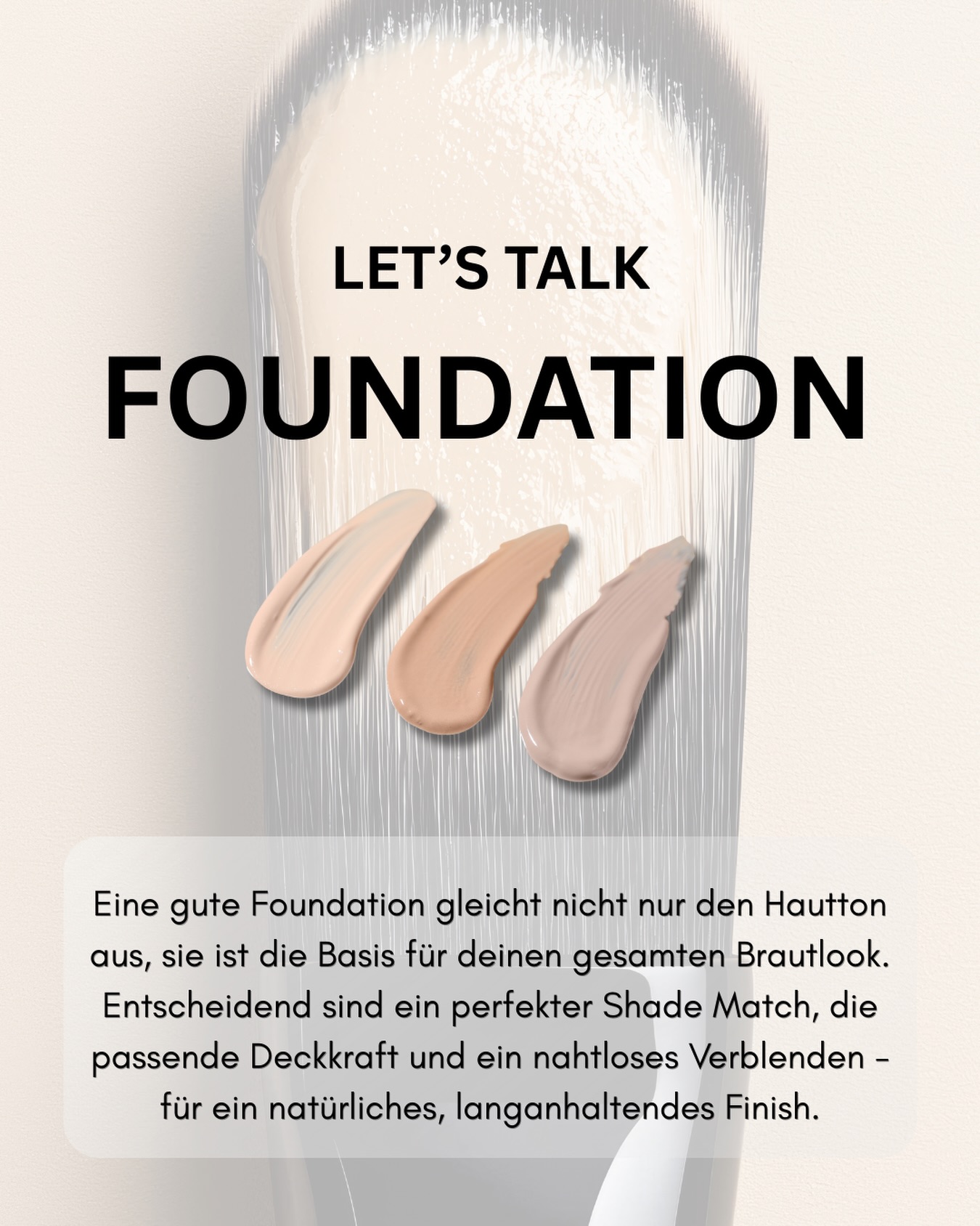 Foundation ist weit mehr als nur Make-up.
Sie schafft die Basis für einen ebenmäßigen, ruhigen Teint und entscheidet darüber, wie natürlich und langanhaltend der gesamte Brautlook wirkt.
Bereits vor dem Foundation-Auftrag sorgt gezieltes Colour Correcting dafür, Unregelmäßigkeiten wie Pickelmale, Pigmentflecken oder dunkle Augenschatten auszugleichen und die Haut optisch zu beruhigen. Ein präziser Shade Match ist essenziell, damit sich die Foundation nahtlos mit der Haut verbindet – auf Fotos genauso wie im echten Moment.
Die richtige Deckkraft gleicht aus, ohne zu beschweren, und ein sauberes Verblenden sorgt dafür, dass die Haut sichtbar bleibt. Das Ziel ist kein maskierter Look, sondern ein natürliches, frisches Finish, das deine Haut perfektioniert und dich den ganzen Tag strahlen lässt 🤍✨