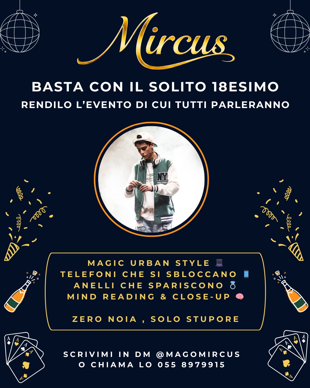 Porta la magia al tuo 18esimo . ✨
Basta con le feste fotocopia . Se vuoi distinguerti , devi fare qualcosa di diverso .
Porto la Street Magic direttamente tra la gente .
Niente palchi lontani o cilindri impolverati .
Tutto succede nelle vostre mani : magia con anelli , carte , telefoni e monete .
È come i video che vedi sui social , ma reale e proprio davanti ai tuoi occhi .
Rendi la tua serata indimenticabile .
Sei pronto ?
📩 Scrivimi in DM @magomircus
📞 O chiama lo 055 8979915
