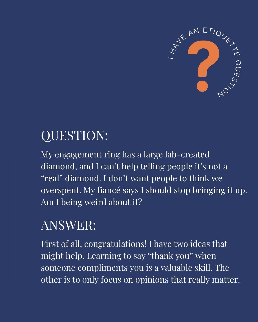 Engagements come with a lot of opinions and questions, don’t they?
When someone compliments your ring, they’re not asking about cost, origin, or whether it was passed down or paid for. They’re just being kind. Giving the background can actually make the moment awkward for both of you. A simple “thank you” is enough.
The bigger thing I noticed in this question is your fiancé’s discomfort. If bringing it up makes him uneasy, his feelings matter more than anyone else’s.
#ThePoliteCompany #EtiquetteTips #ModernManners