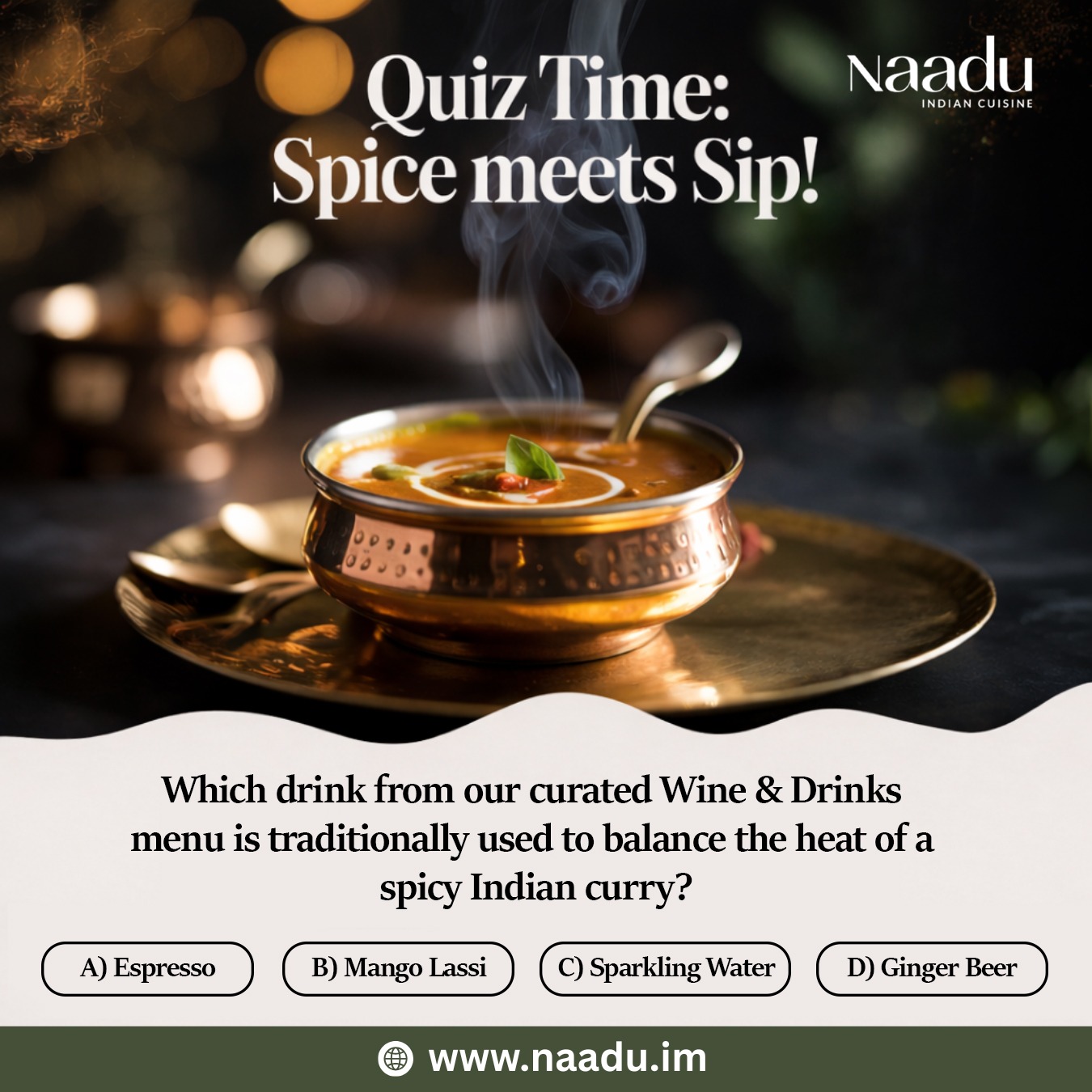 Indian curries are full of bold, spicy flavours but what pairs perfectly to cool the heat?
At Naadu, our curated Wine & Drinks menu is designed to complement every dish, ensuring a perfect balance of flavour and refreshment.
https://www.naadu.im/
#NaaduIm #IndianCuisine #FoodQuiz #MangoLassi #SpiceAndFlavour #TasteOfIndia #DouglasIsleOfMan #FoodieFun #DrinkPairing #CuratedMenu