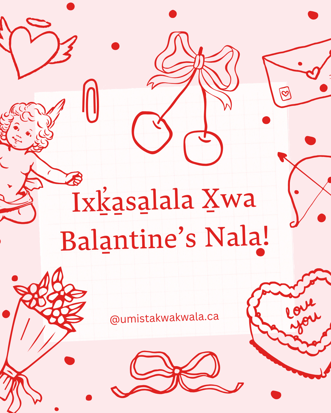 đđ€ IxḵÌa̱sa̱lala X̱wa Bala̱ntine's Nala! đ€đâ
â
đHappy Valentine's Day Everyone, we hope your day is fulled with so much love and joy.â
â
đG̱ilakas'la - â
U'mista KwakÌwala Language Teamâ
â
#kwakwala #kwakwakawakw #languagerevitalization #umistaculturalcentre #umistakwakwala #umista