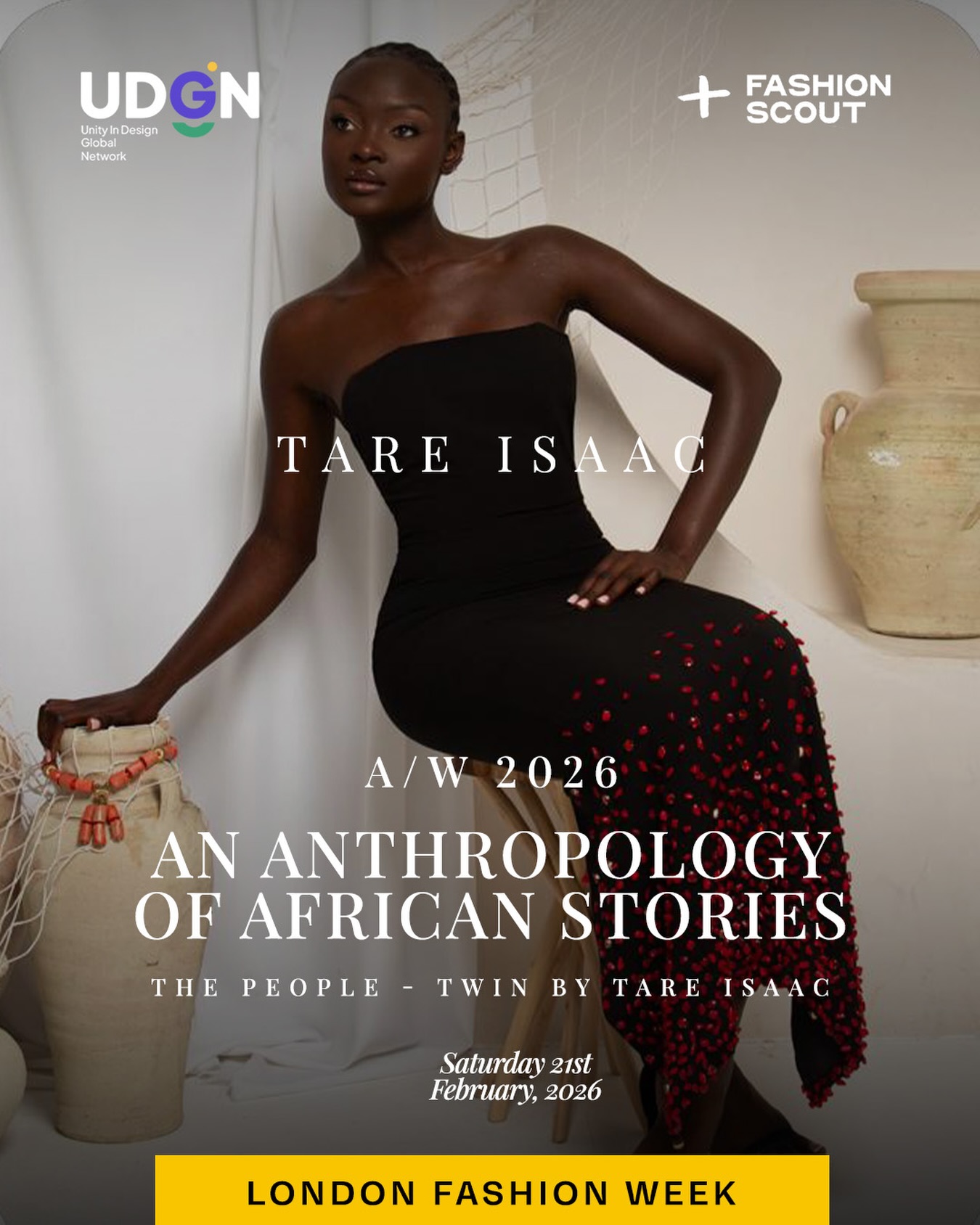 Showing Designers
Anthropology of African Stories — A/W 2026
Through silhouette, symbolism, and craftsmanship, Tare Isaac explores narratives of people, identity, and collective memory through TWIN by Tare Isaac.
Presented at London Fashion Week with UDGN × Fashion Scout.