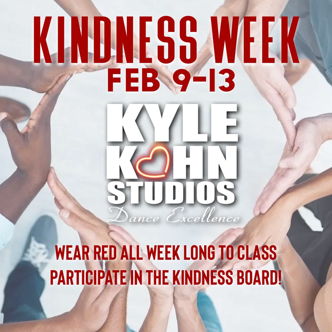 KKS THEME WEEK STARTS TODAY - KINDNESS WEEK FEB 9-13!
All Week at Kyle Kahn Studios
Show the love of dance & each other by wearing RED ALL WEEK LONG! Come early & participate in our KINDNESS BOARD! Dancers are welcome to bring treats for the class. Be mindful of gluten, peanut, and dairy allergies.
QUESTIONS - TEXT US at 678-764-3909!
Click Link or check take home for details!
https://www.kylekahnstudios.com/newsevents