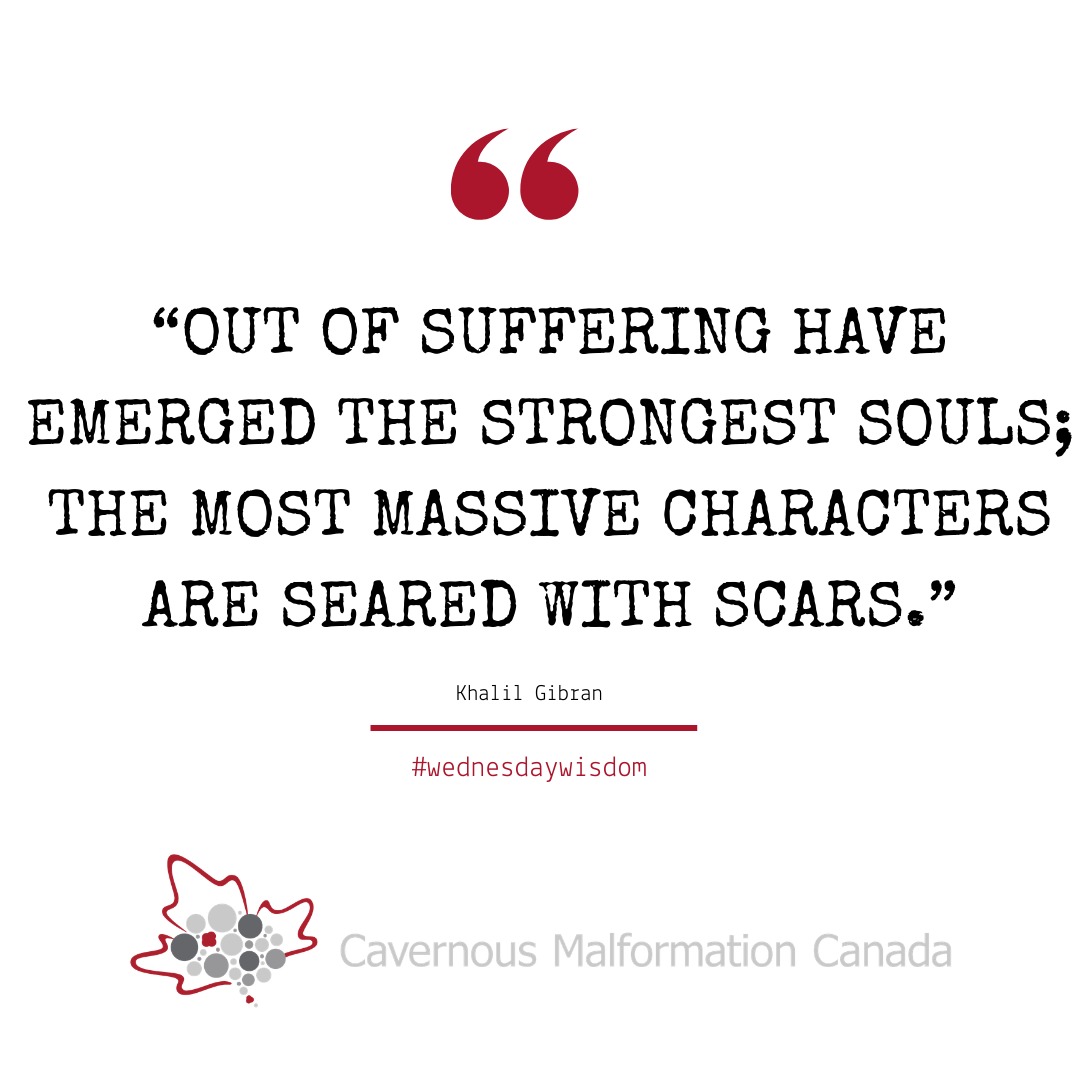 De la souffrance naissent les âmes les plus fortes ; les caractères les plus massifs sont marqués de cicatrices.
~Khalil Gibran
#wednesdaywisdom #cavernousmalformation #cavernoma #strength
