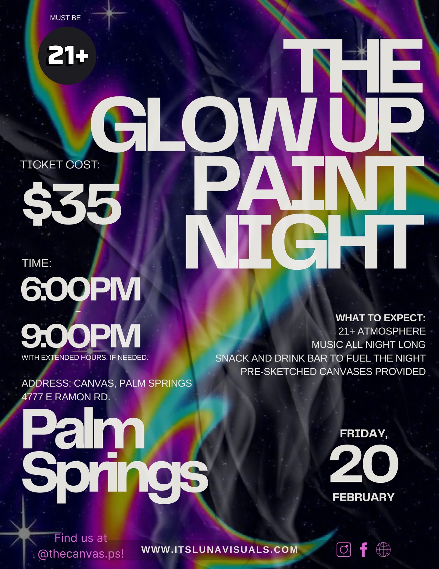 THE GLOW UP PAINT NIGHT ✨
(21+ Neon Themed Paint Night) 🌈🖤
We’re turning the lights down and the glow ALL the way up 🔥 Join us for a night of music, creativity, and vibrant neon energy at @thecanvas.ps.
Pre-sketched canvases provided
Music all night long
Snack & drink bar to fuel the vibes
6PM–9PM (extended if needed 😉)
This isn’t your average paint night…
this is a full GLOW-UP experience.
📍 Canvas Palm Springs
💸 $35 Tickets
🗓 Friday, February 20, 2026
⏰ 6:00pm - 9:00pm
Tag your paint crew and secure your spot before it sells out 💫
Let’s glow together.
#GlowUpPaintNight #PalmSpringsEvents #21PlusVibes #NeonNight #ItsLunaVisuals