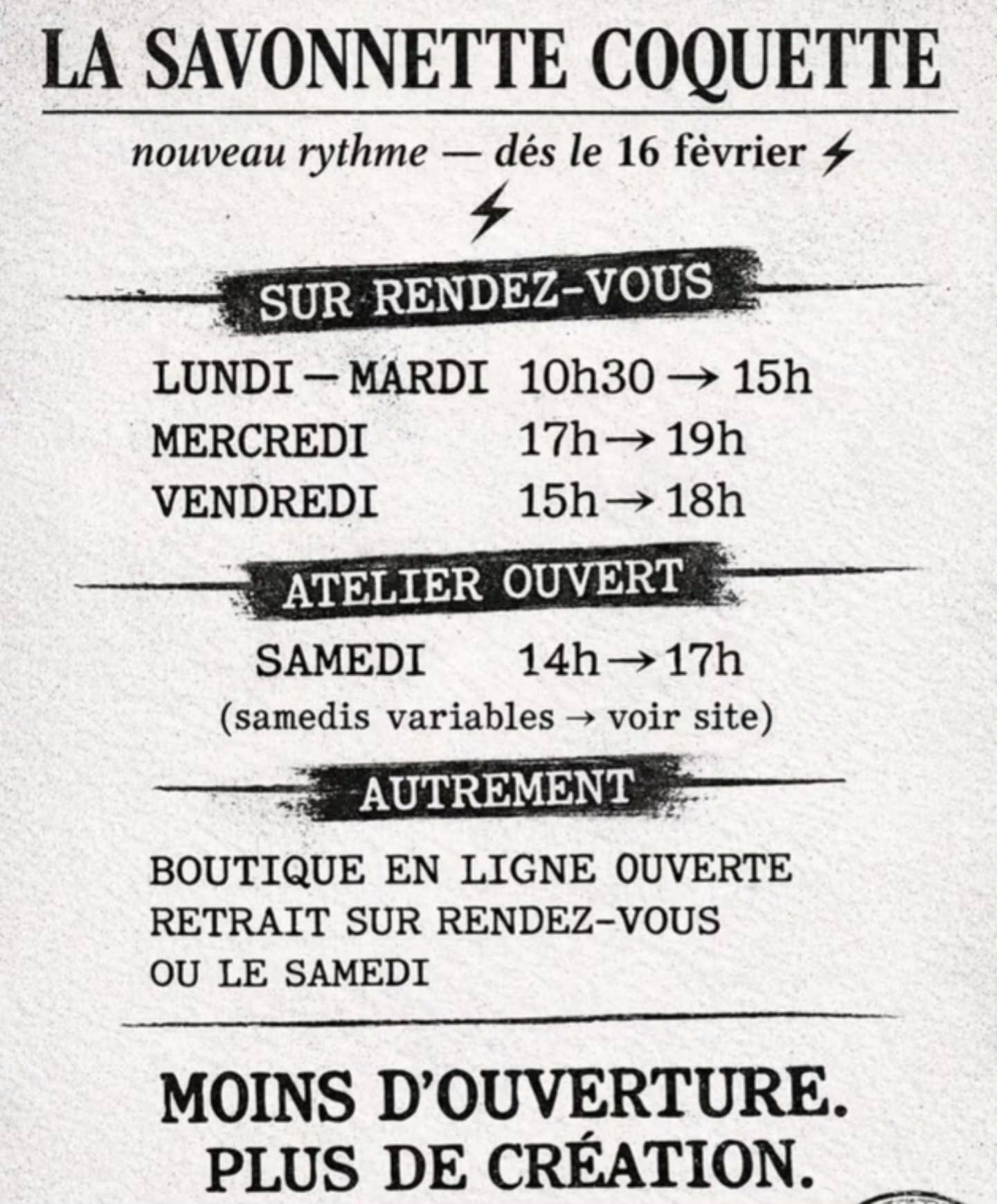 La savonnerie adopte un nouveau rythme à partir du 16 Février 🤍
Je reste disponible toute la semaine sur rendez-vous pour vous accueillir tranquillement et continuer à créer à l’atelier.
Le samedi reste ouvert comme avant.
À très vite ✨
🤍
Rien ne change vraiment.
Sauf l’énergie ⚡
