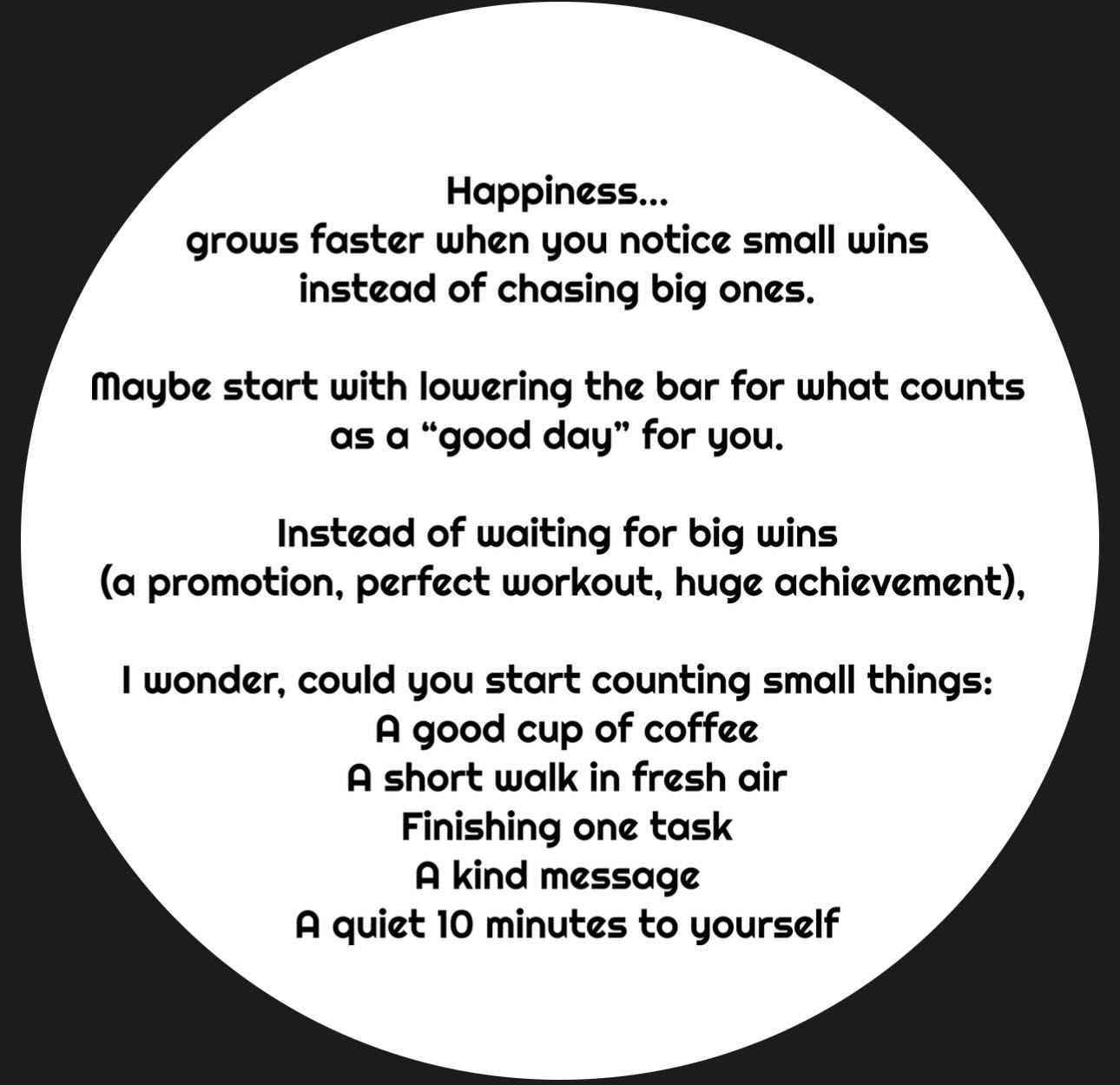 …
Finding joy … maybe you just need to lower your bar for what qualifies as a good day for you.
Your brain adapts to big things — but not to small, noticed moments.
There’s a psychological effect called hedonic adaptation: Where Big achievements feel amazing… for a while. Then they become normal.
Think about that promotion, the shiny new phone, the milestone — your brain resets.
If your definition of a “good day” depends on big wins, you’ll rarely qualify.
But what about small, everyday moments: they happen more often, they are easier to control and they don’t require perfect conditions
When you deliberately notice them, you train your brain to scan for what’s working instead of what’s missing. Over time, that shifts your baseline mood.
It’s not about lowering your standards for life.
It’s about raising your awareness of what’s already good.
Think about doing a gratitude journal, and note down those small things - the more you notice : the more you notice.
#mentalhealth #LittleThingsOften #therapynearme
#TherapyWirral #wirralcounsellor