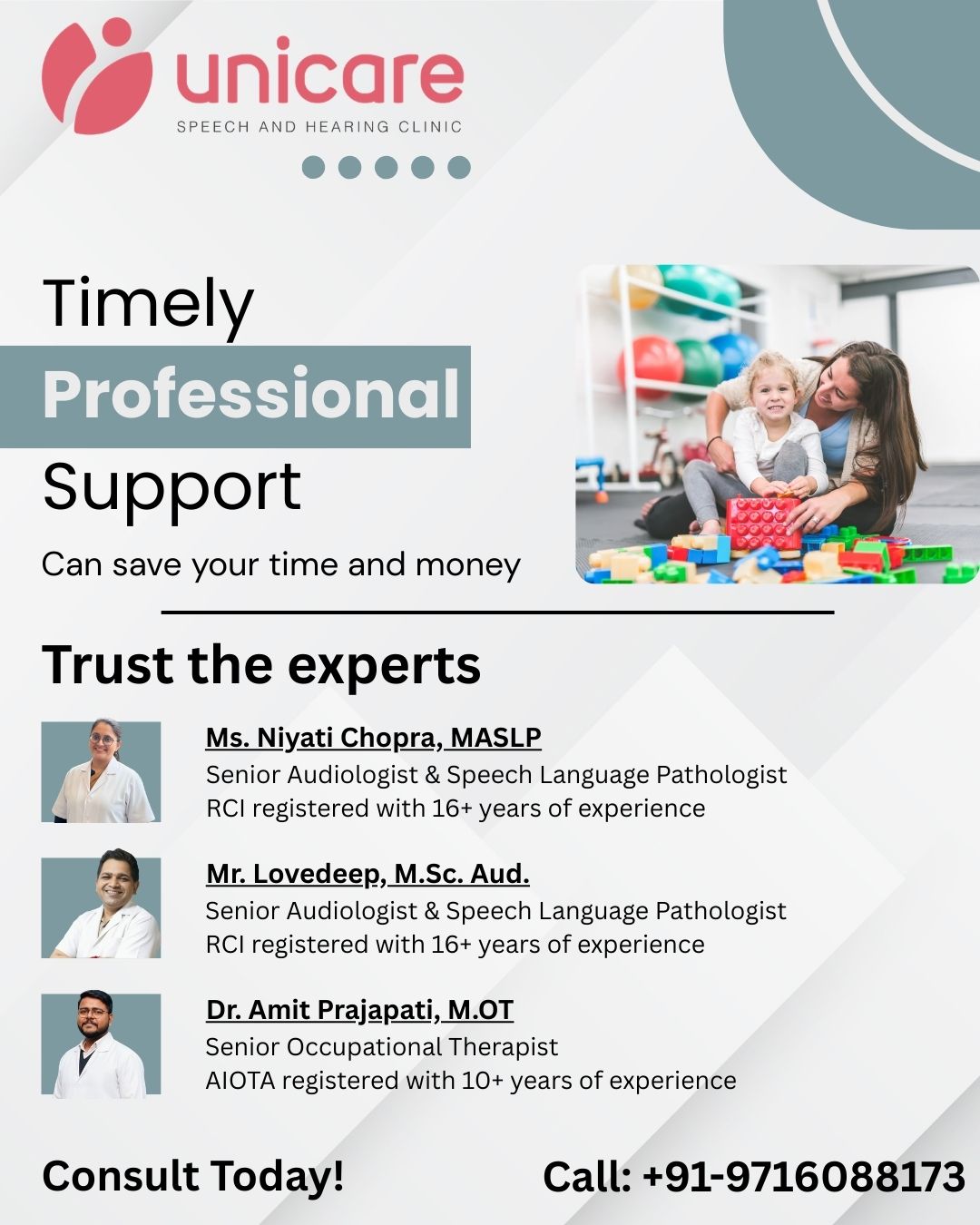 ✨ **Timely Support Matters!** ✨
When your child receives **professional care from qualified and experienced experts**, recovery becomes faster and smoother. 💙
✅ Early intervention means challenges are managed on time
✅ Saves both **money and valuable time**
✅ Builds confidence for your child and peace of mind for you
At Unicare, we believe that the right guidance at the right moment can make all the difference. 🌈👩⚕️👨⚕️
👩⚕️ **Consult today with our experts:**
- **Ms. Niyati Chopra, MASLP** – Registered with RCI, with more than 16 years of experience
- **Mr. Lovedeep, M.Sc Aud.** – Registered with RCI, with over 16 years of experience
- **Dr. Amit Prajapati, M.OT** – Registered with AIOTA, with over 10 years of experience
📌 Choose trusted professionals.
📌 Invest in timely support.
📌 Watch your child thrive!
#ChildCare #SpeechTherapy #Audiology #TimelySupport #ParentingMadeEasy #UnicareClinic #AffordableCare #QualifiedExperts