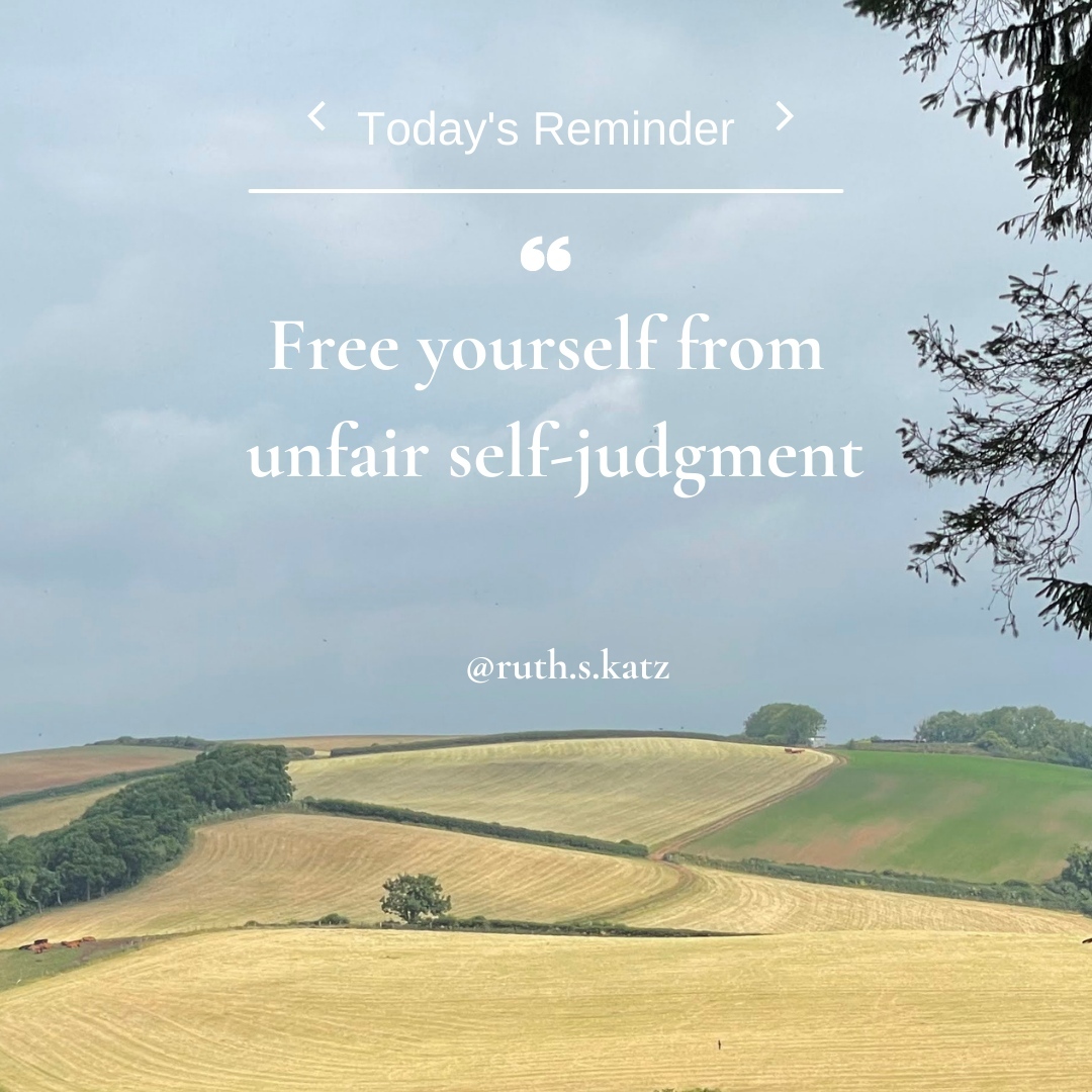 Today's #reminder: Free yourself from unfair Self-Judgment.
